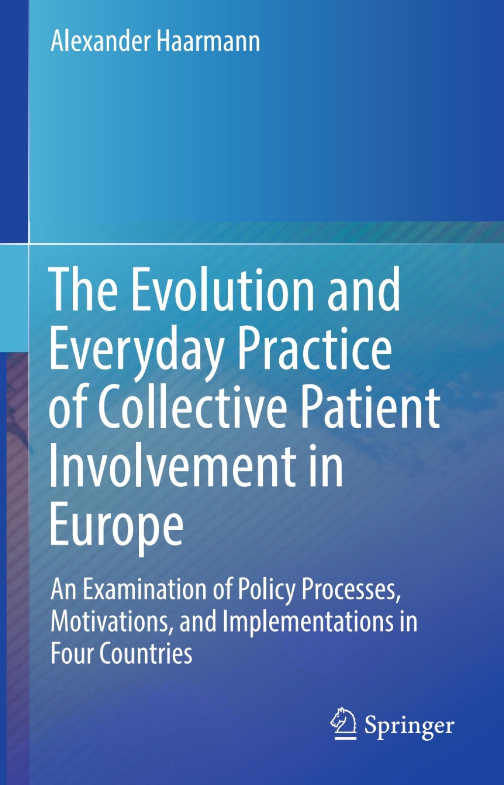The Evolution and Everyday Practice of Collective Patient Involvement in Europe An Examination of Policy Processes, Motivations, and Implementations in Four Countries 