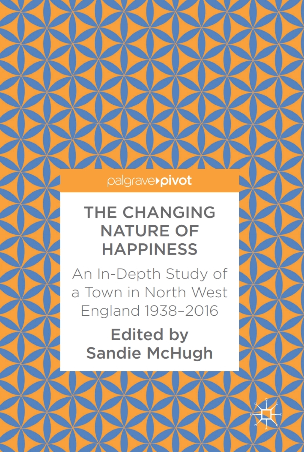 The Changing Nature of Happiness An In-Depth Study of a Town in North West England 1938Ã¢â‚¬â€œ2016 