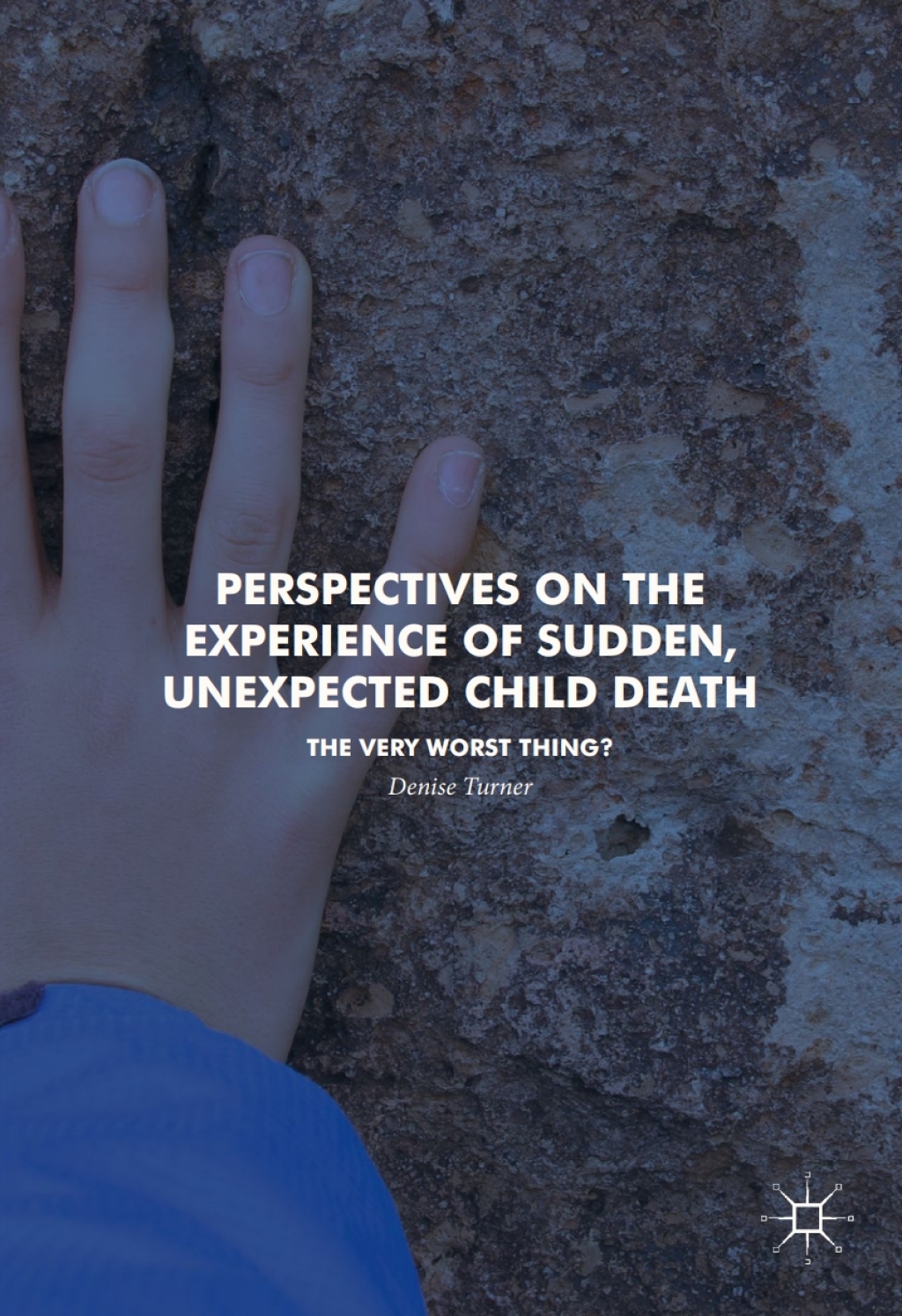 Perspectives on the Experience of Sudden, Unexpected Child Death The Very Worst Thing? 