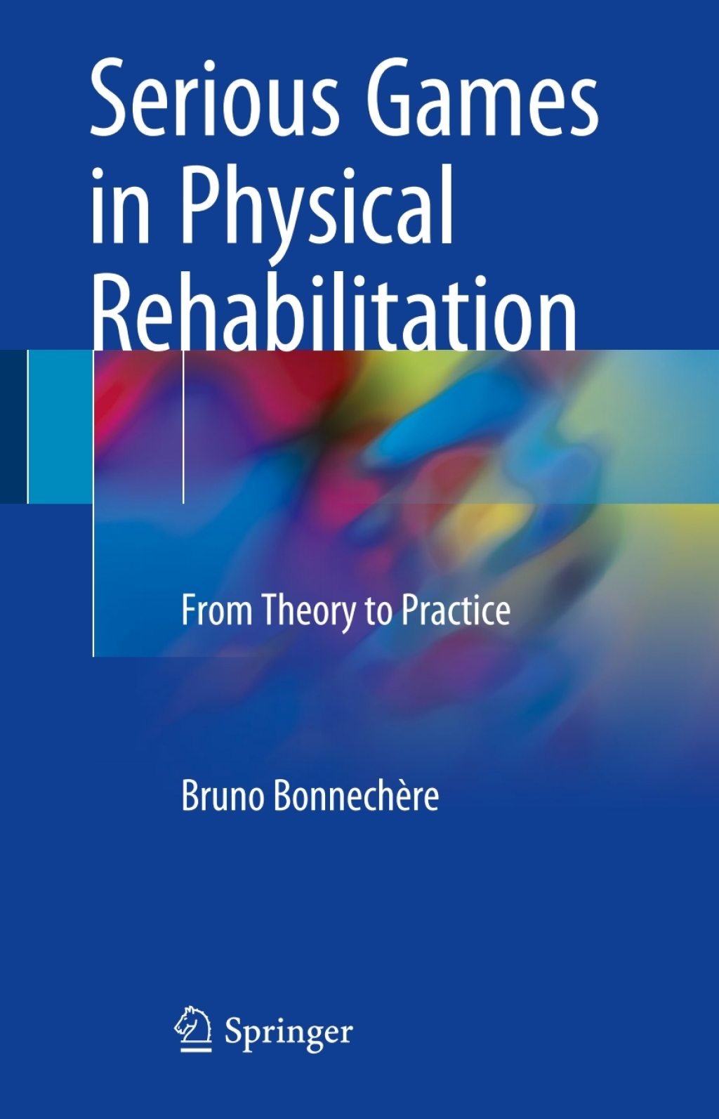 Serious Games in Physical Rehabilitation From Theory to Practice 