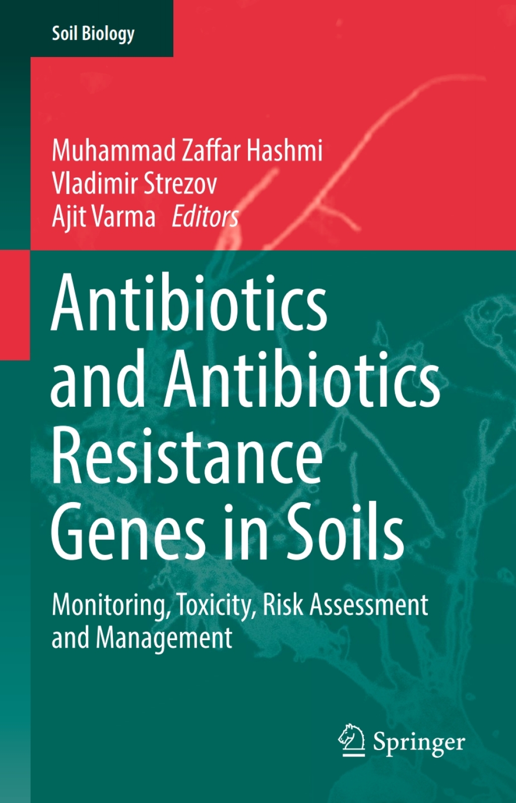 Antibiotics and Antibiotics Resistance Genes in Soils Monitoring, Toxicity, Risk Assessment and Management 