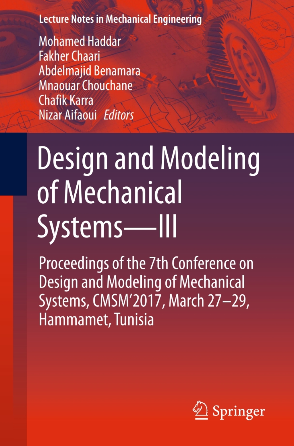 Design and Modeling of Mechanical SystemsÃ¢â‚¬â€III Proceedings of the 7th Conference on Design and Modeling of Mechanical Systems, CMSM'2017, March 27Ã¢â‚¬â€œ29, Hammamet, Tunisia 