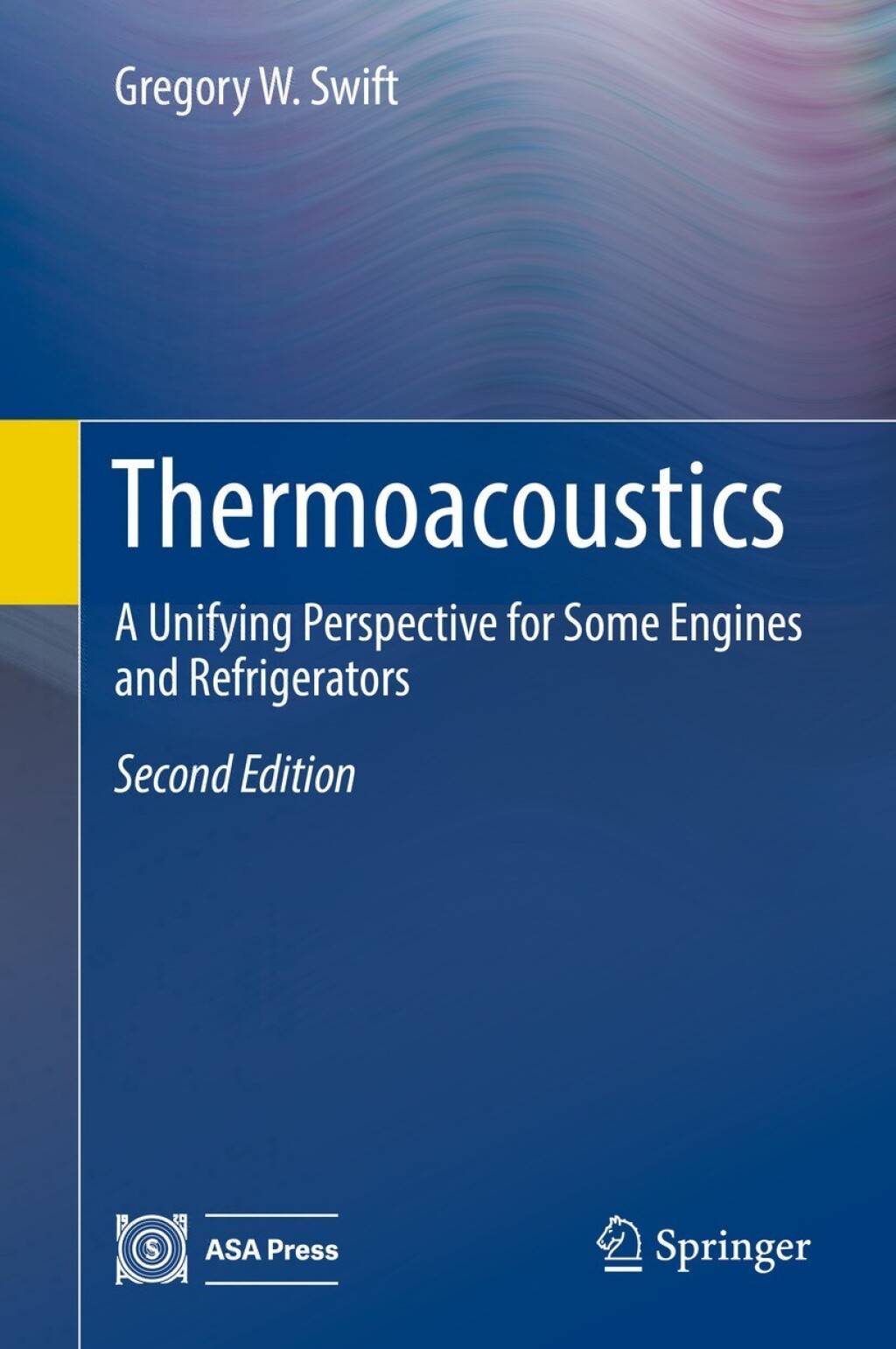 Thermoacoustics A Unifying Perspective for Some Engines and Refrigerators 2nd Edition