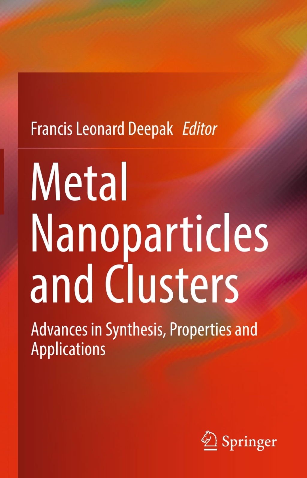 Metal Nanoparticles and Clusters Advances in Synthesis, Properties and Applications 