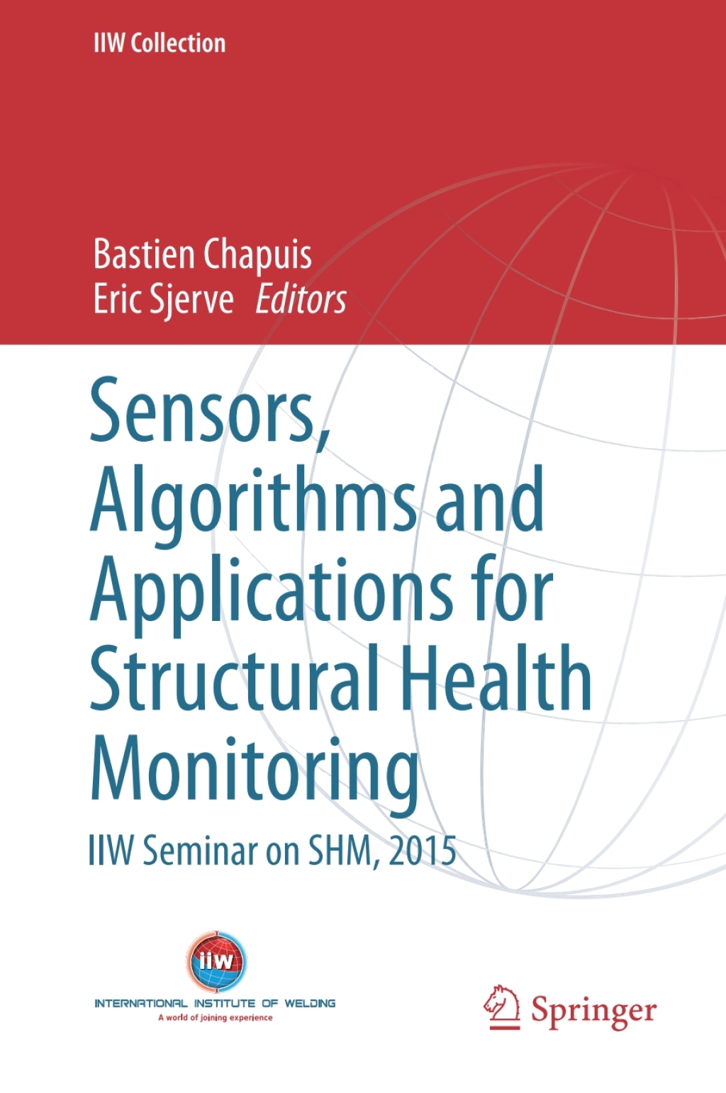 Sensors, Algorithms and Applications for Structural Health Monitoring IIW Seminar on SHM, 2015 