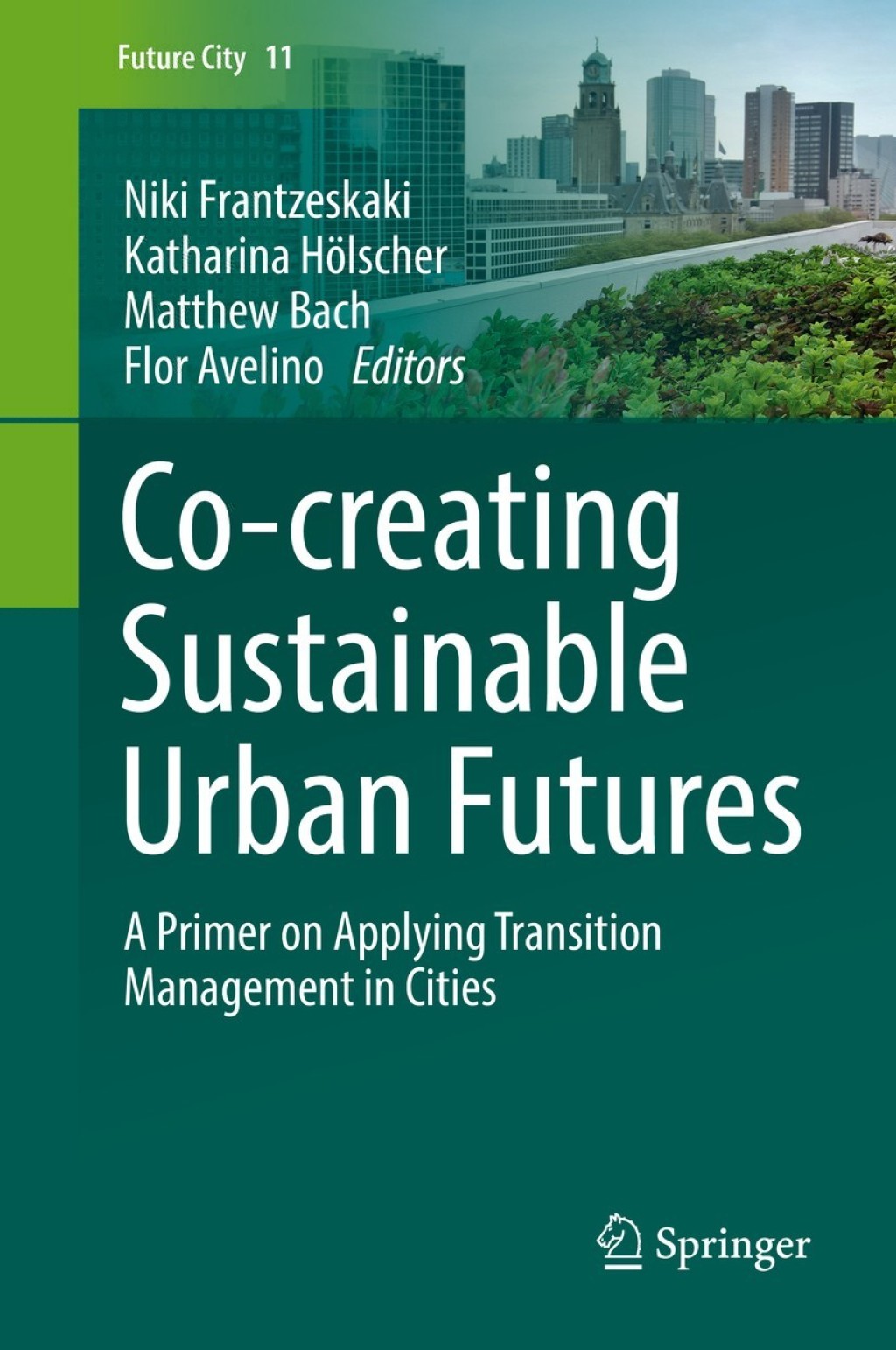 Co-Ã‚Â­creating Sustainable Urban Futures A Primer on Applying Transition Management in Cities 