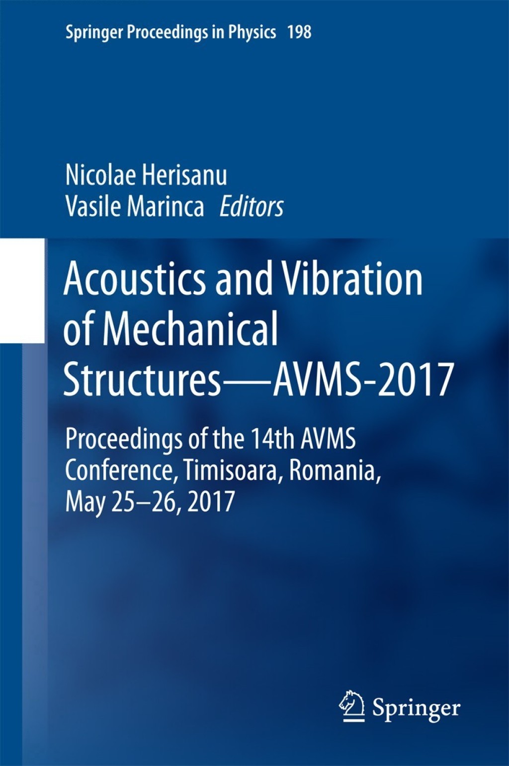 Acoustics and Vibration of Mechanical StructuresÃ¢â‚¬â€AVMS-2017 Proceedings of the 14th AVMS Conference, Timisoara, Romania, May 25Ã¢â‚¬â€œ26, 2017 