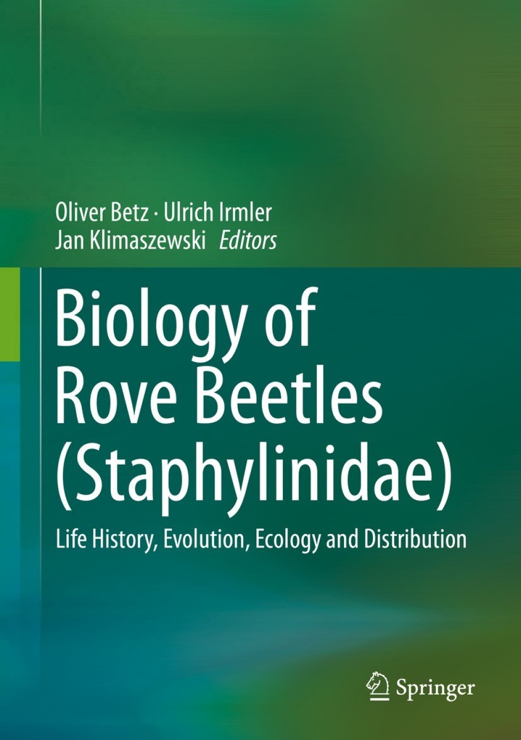 Biology of Rove Beetles (Staphylinidae) Life History, Evolution, Ecology and Distribution 