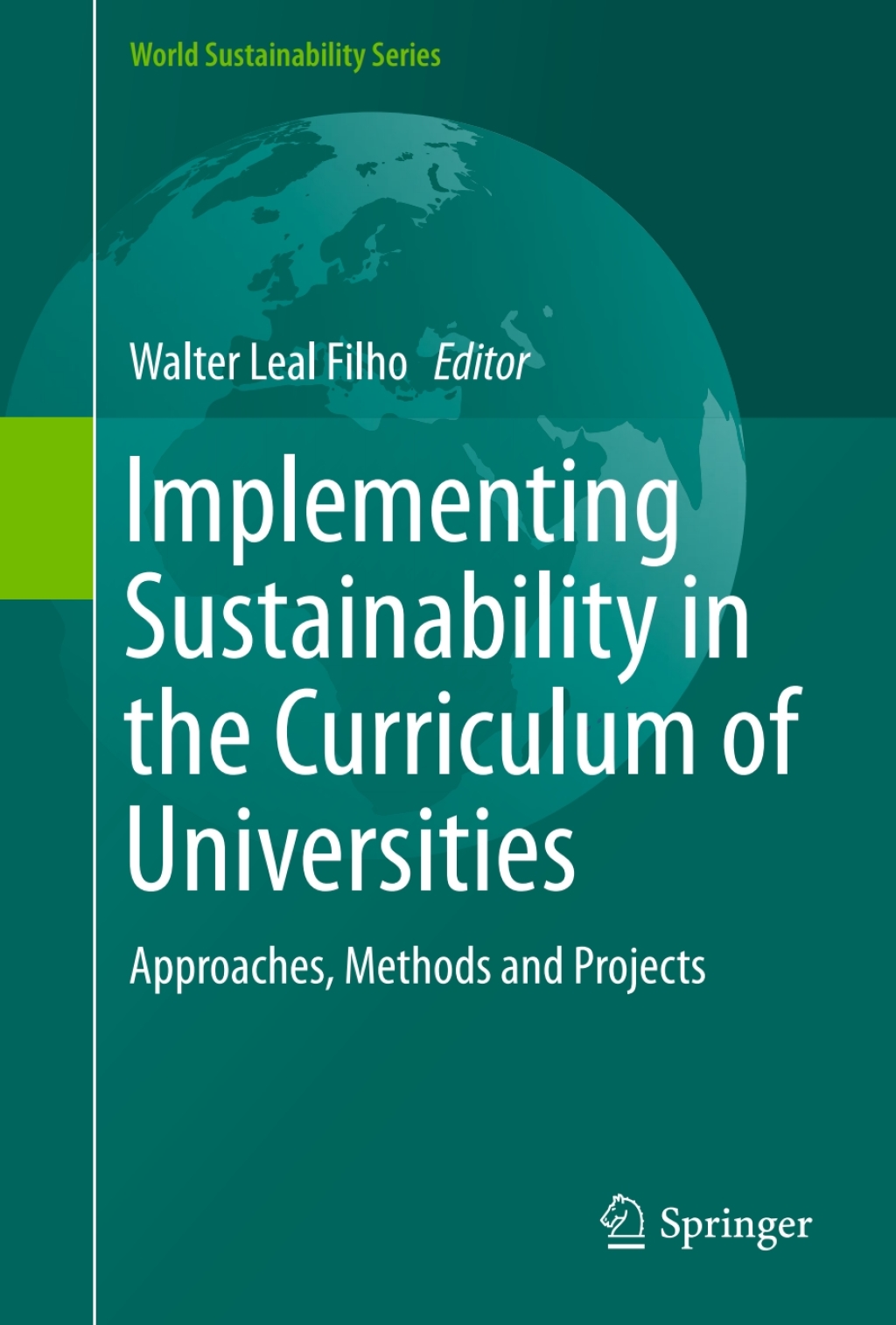 Implementing Sustainability in the Curriculum of Universities Approaches, Methods and Projects 