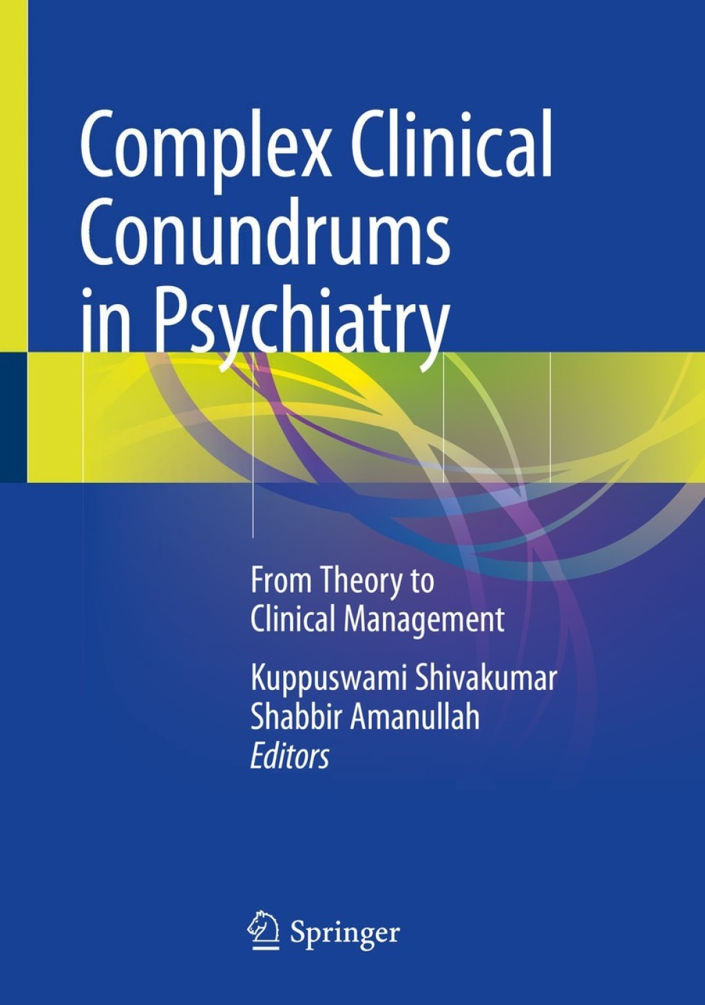 Complex Clinical Conundrums in Psychiatry From Theory to Clinical Management 