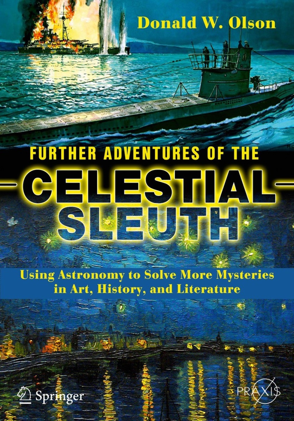 Further Adventures of the Celestial Sleuth Using Astronomy to Solve More Mysteries in Art, History, and Literature 