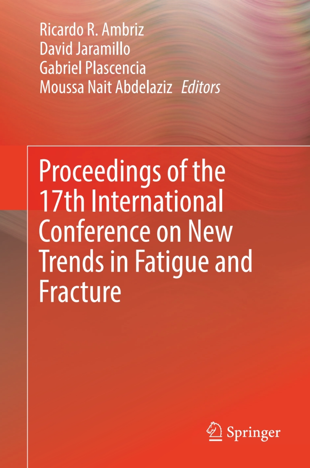 Proceedings of the 17th International Conference on New Trends in Fatigue and Fracture 