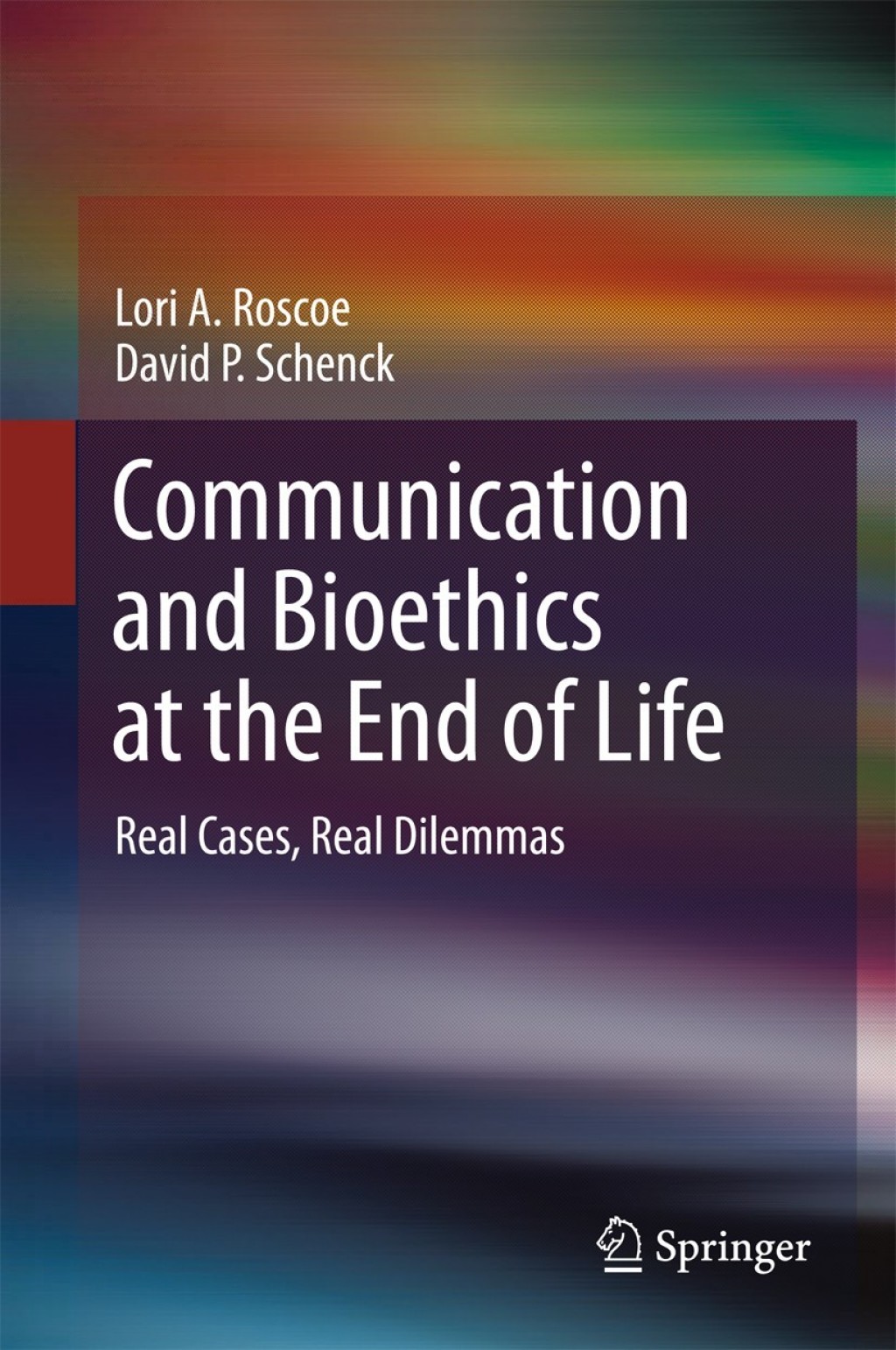 Communication and Bioethics at the End of Life Real Cases, Real Dilemmas 