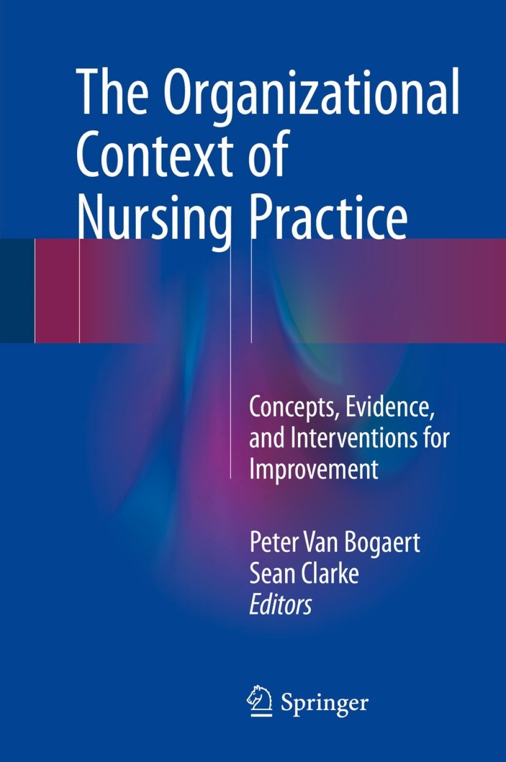 The Organizational Context of Nursing Practice Concepts, Evidence, and Interventions for Improvement 