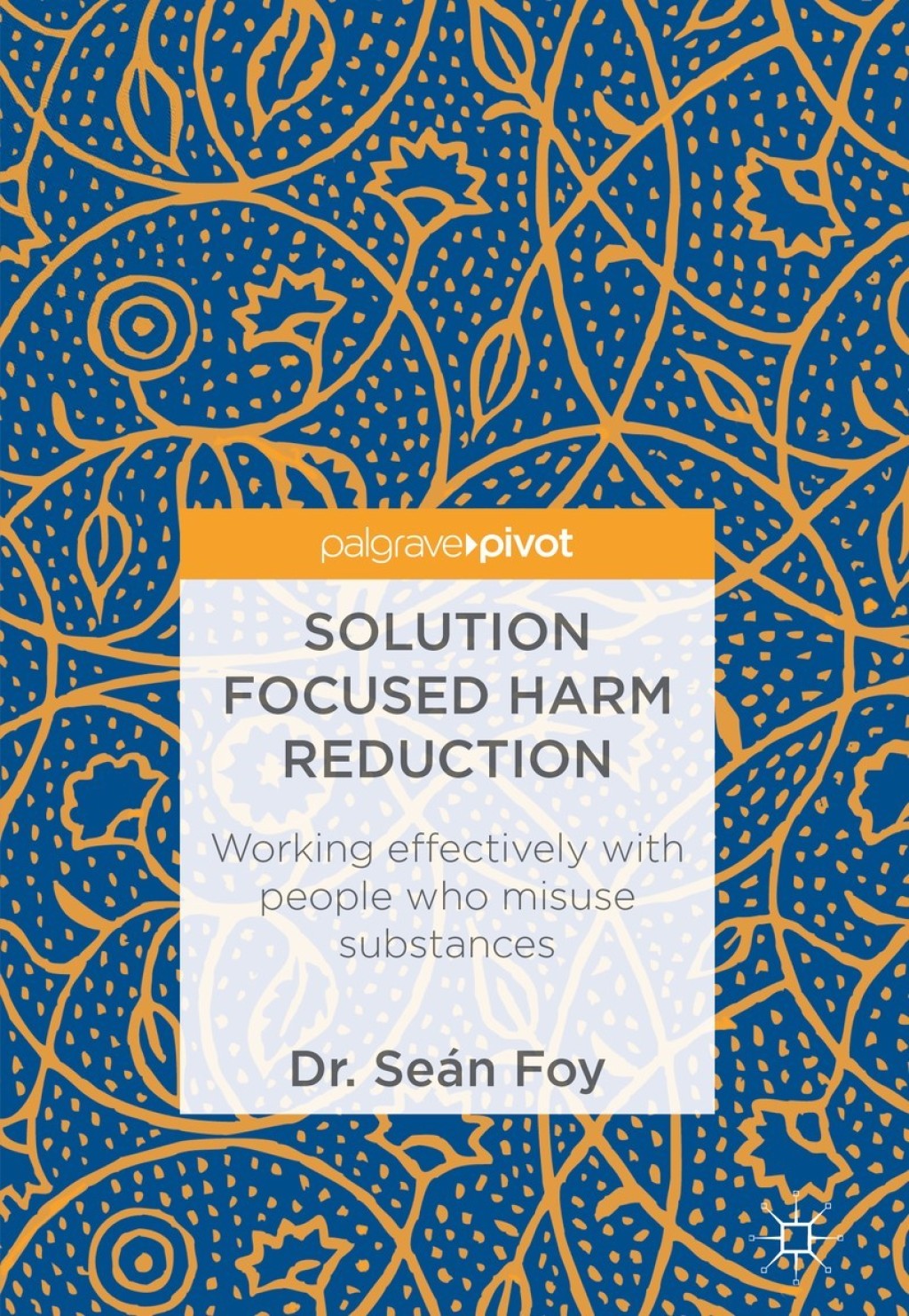 Solution Focused Harm Reduction Working effectively with people who misuse substances 