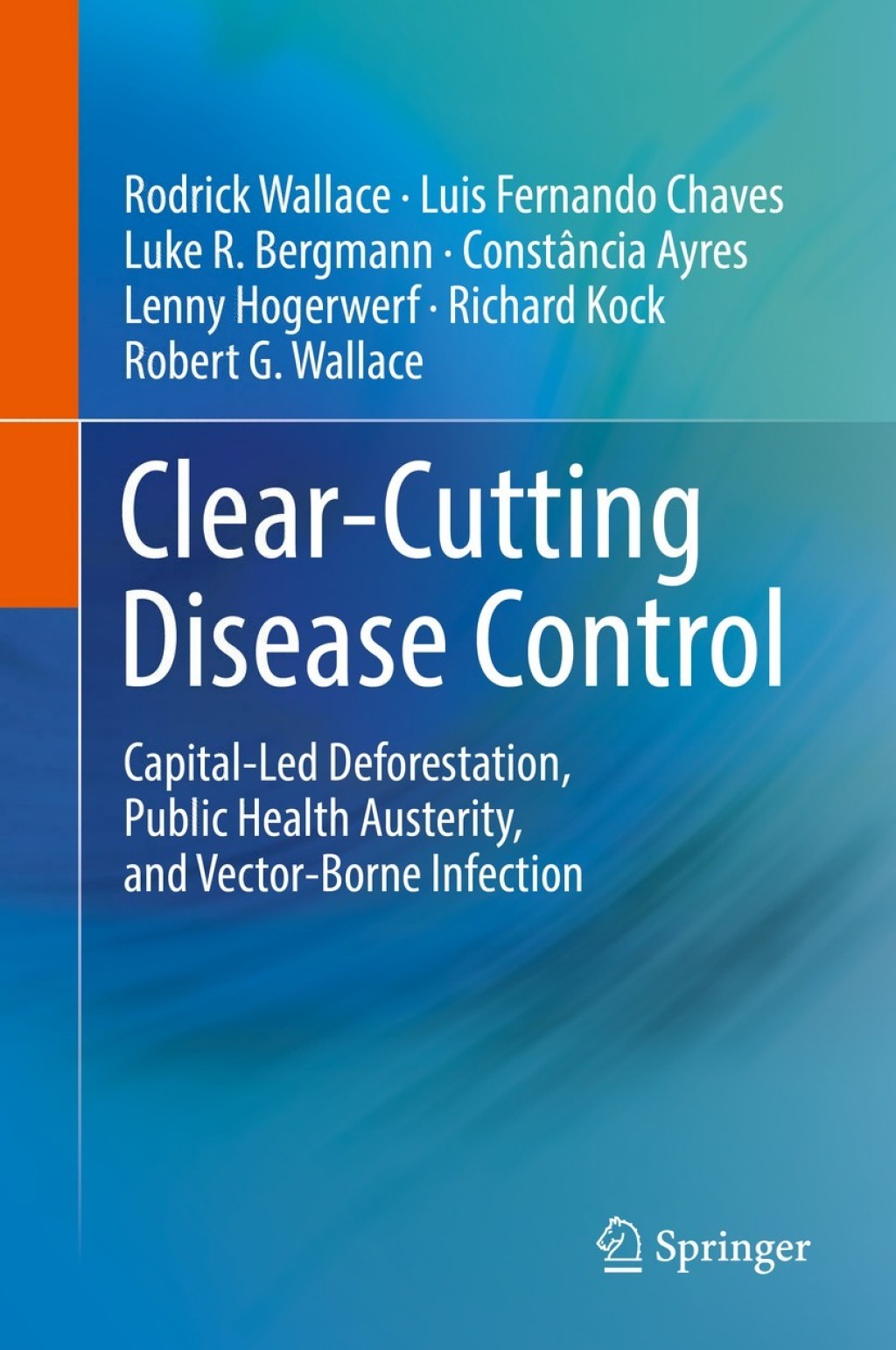 Clear-Cutting Disease Control Capital-Led Deforestation, Public Health Austerity, and Vector-Borne Infection 
