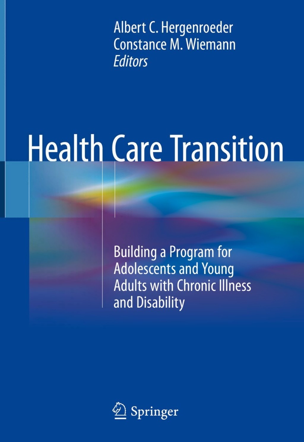 Health Care Transition Building a Program for Adolescents and Young Adults with Chronic Illness and Disability 
