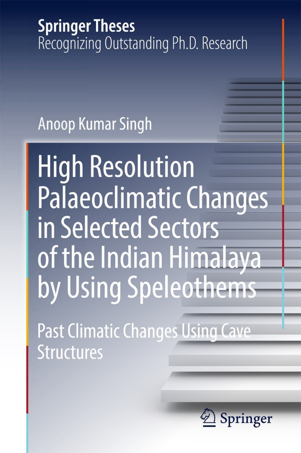High Resolution Palaeoclimatic Changes in Selected Sectors of the Indian Himalaya by Using Speleothems Past Climatic Changes Using Cave Structures 