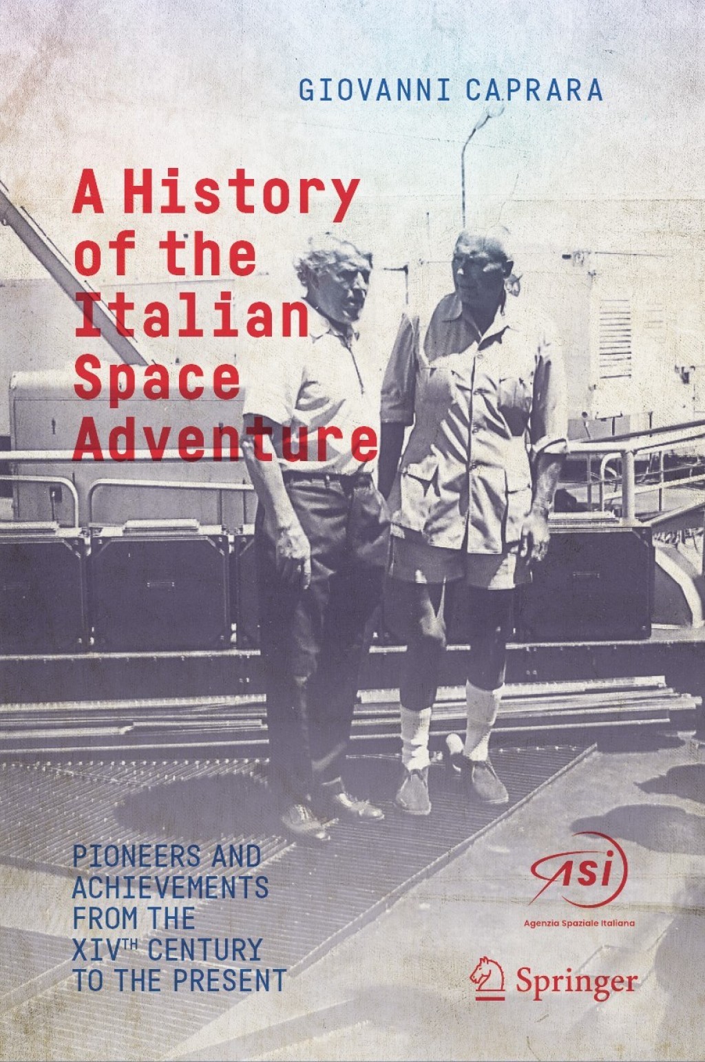 A History of the Italian Space Adventure Pioneers and Achievements from the XIVth Century to the Present 