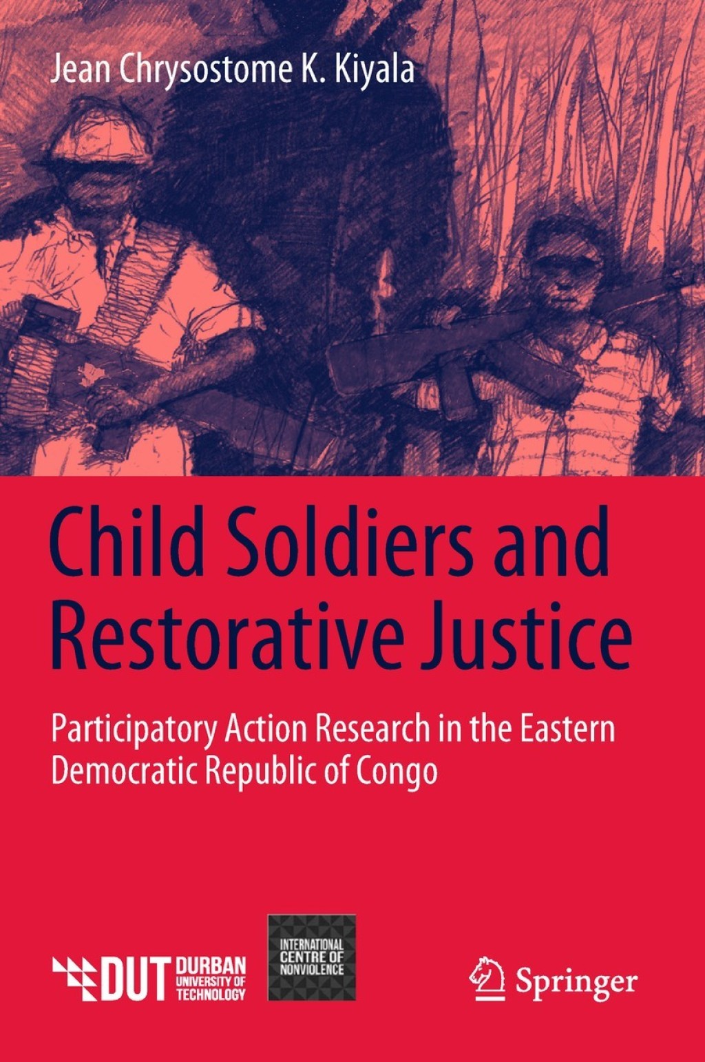 Child Soldiers and Restorative Justice Participatory Action Research in the Eastern Democratic Republic of Congo 