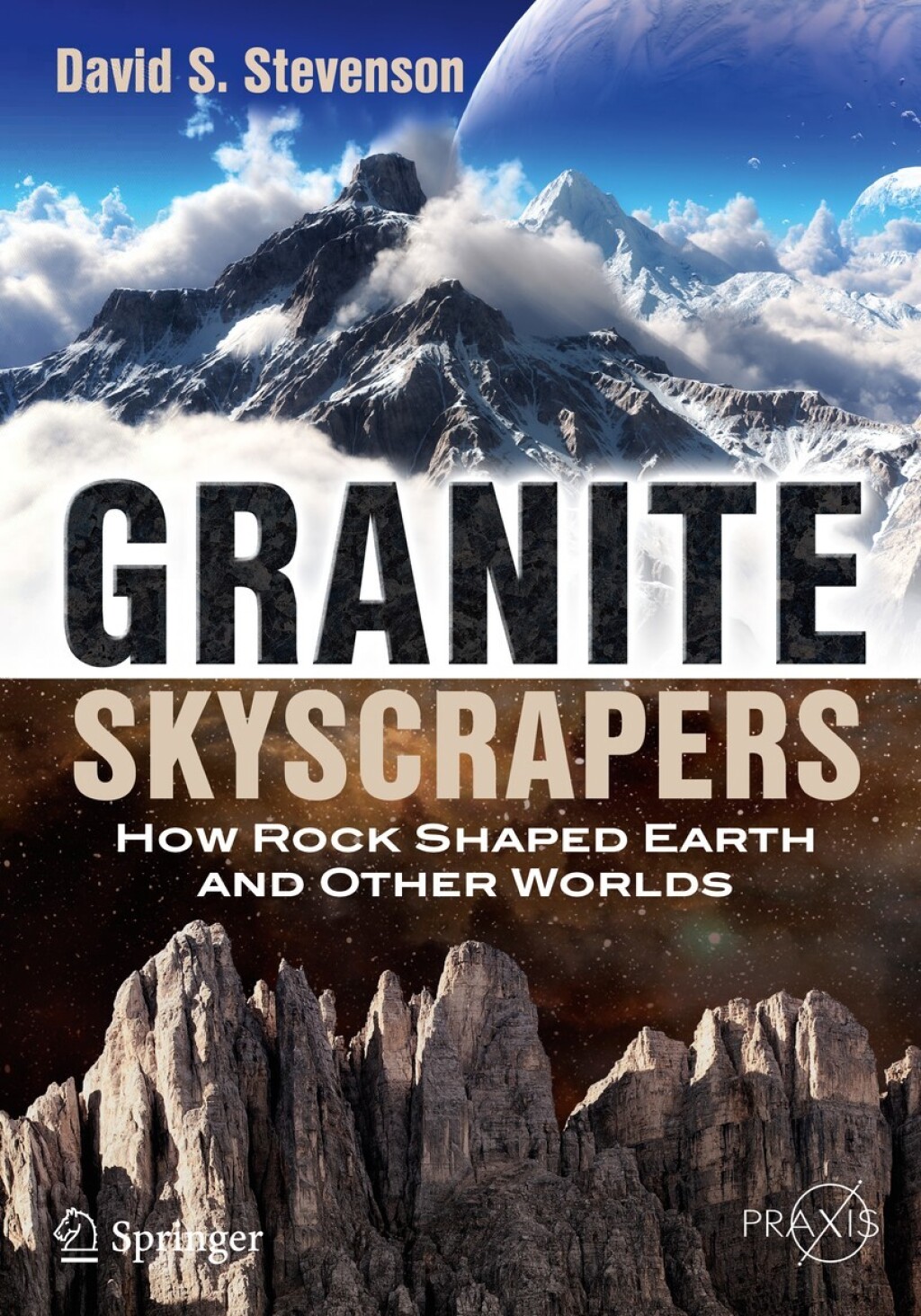 Granite Skyscrapers How Rock Shaped Earth and Other Worlds 