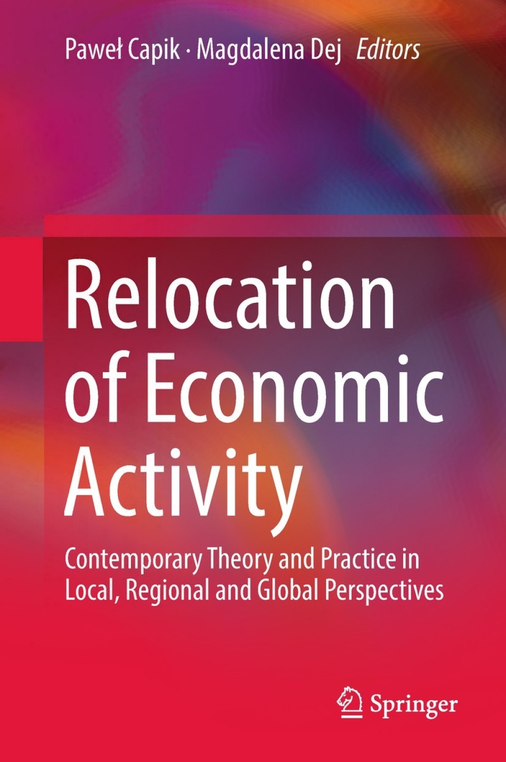 Relocation of Economic Activity Contemporary Theory and Practice in Local, Regional and Global Perspectives 