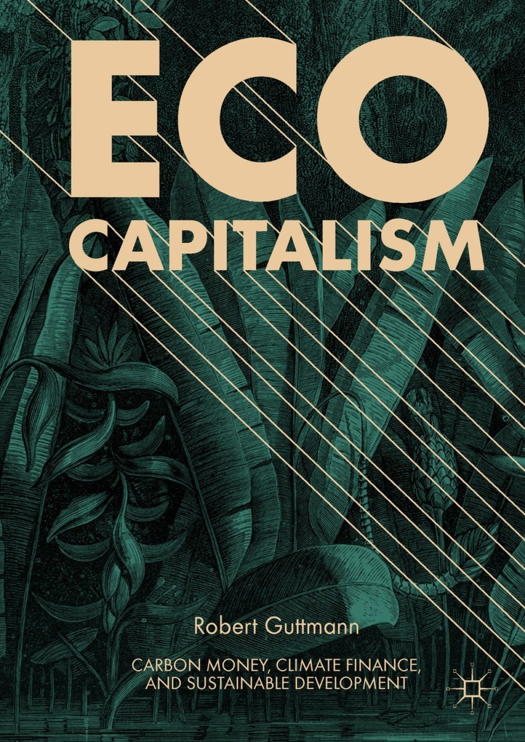 Eco-Capitalism Carbon Money, Climate Finance, and Sustainable Development 