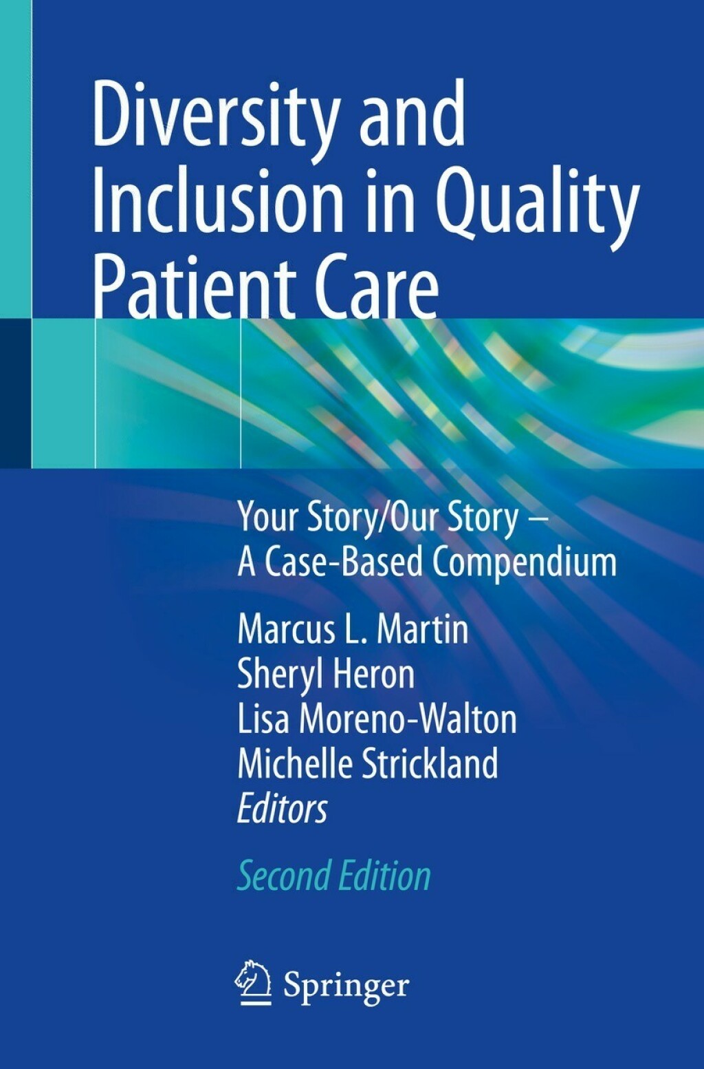 Diversity and Inclusion in Quality Patient Care Your Story/Our Story Ã¢â‚¬â€œ A Case-Based Compendium 2nd Edition