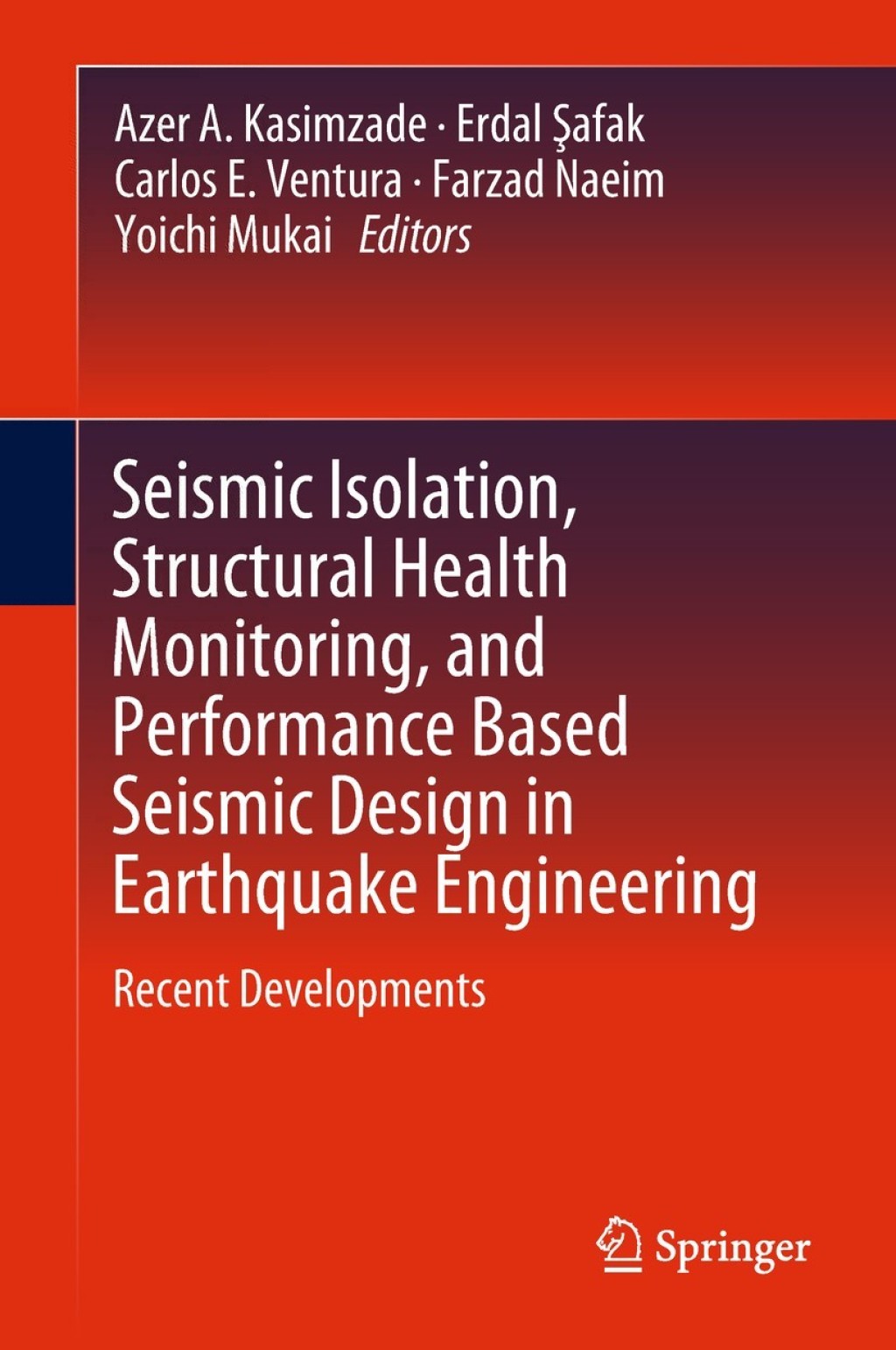 Seismic Isolation, Structural Health Monitoring, and Performance Based Seismic Design in Earthquake Engineering Recent Developments 
