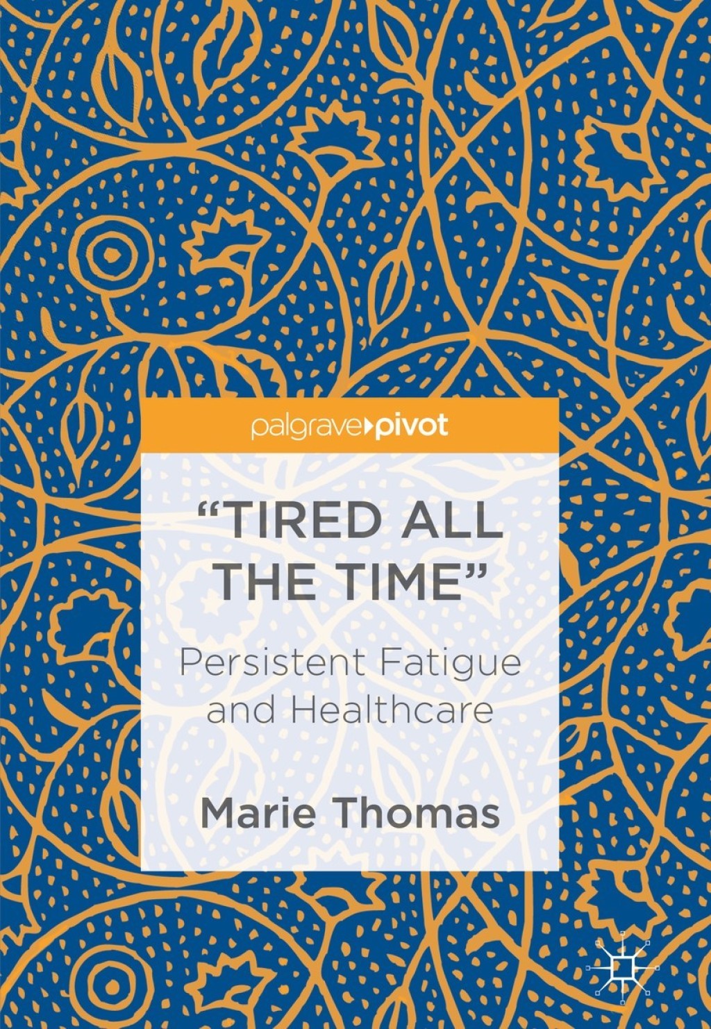 Ã¢â‚¬Å“Tired all the TimeÃ¢â‚¬Â Persistent Fatigue and Healthcare 