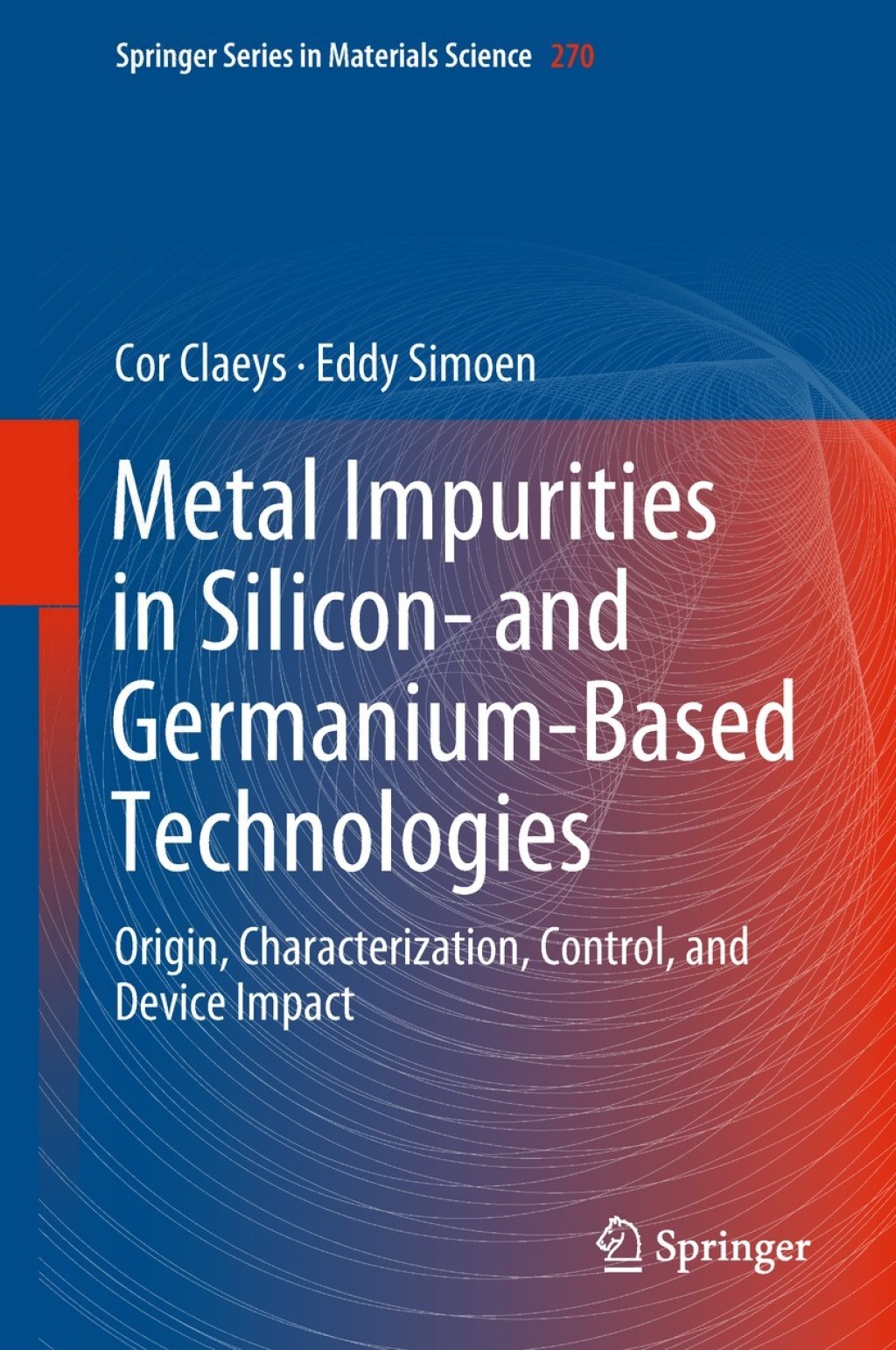Metal Impurities in Silicon- and Germanium-Based Technologies Origin, Characterization, Control, and Device Impact 