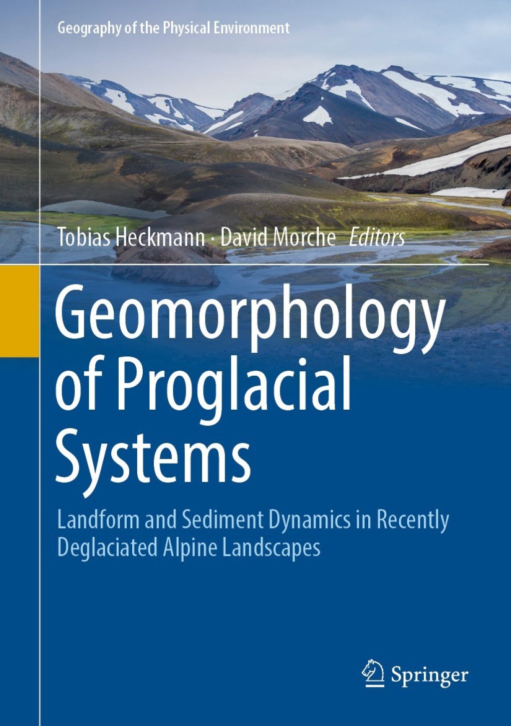 Geomorphology of Proglacial Systems Landform and Sediment Dynamics in Recently Deglaciated Alpine Landscapes 