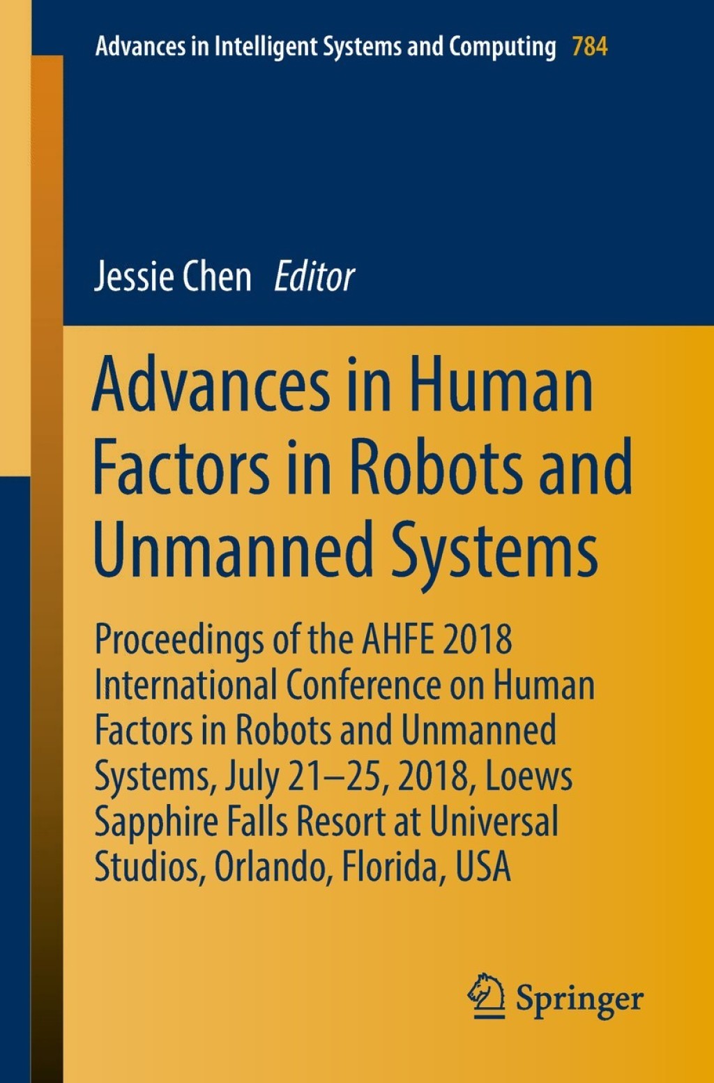 Advances in Human Factors in Robots and Unmanned Systems Proceedings of the AHFE 2018 International Conference on Human Factors in Robots and Unmanned Systems, July 21-25, 2018, Loews Sapphire Falls Resort at Universal Studios, Orlando, Florida, USA 