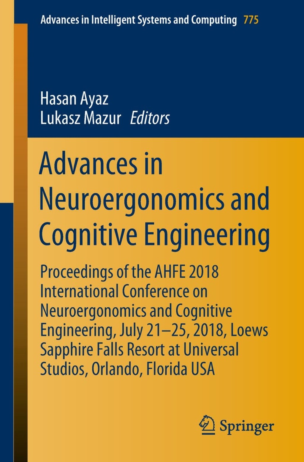 Advances in Neuroergonomics and Cognitive Engineering Proceedings of the AHFE 2018 International Conference on Neuroergonomics and Cognitive Engineering, July 21Ã¢â‚¬â€œ25, 2018, Loews Sapphire Falls Resort at Universal Studios, Orlando, Florida USA 