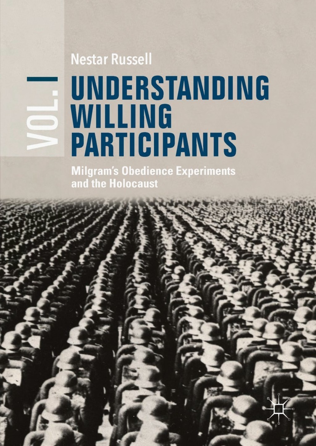 Understanding Willing Participants, Volume 1 MilgramÃ¢â‚¬â„¢s Obedience Experiments and the Holocaust 