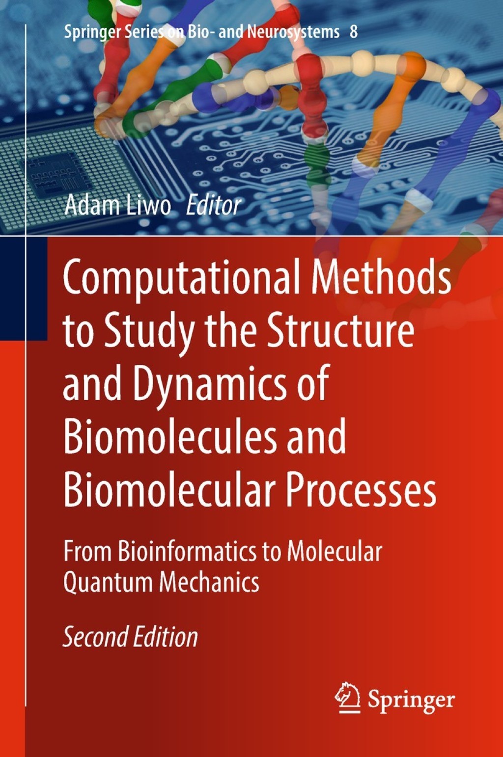 Computational Methods to Study the Structure and Dynamics of Biomolecules and Biomolecular Processes From Bioinformatics to Molecular Quantum Mechanics 2nd Edition
