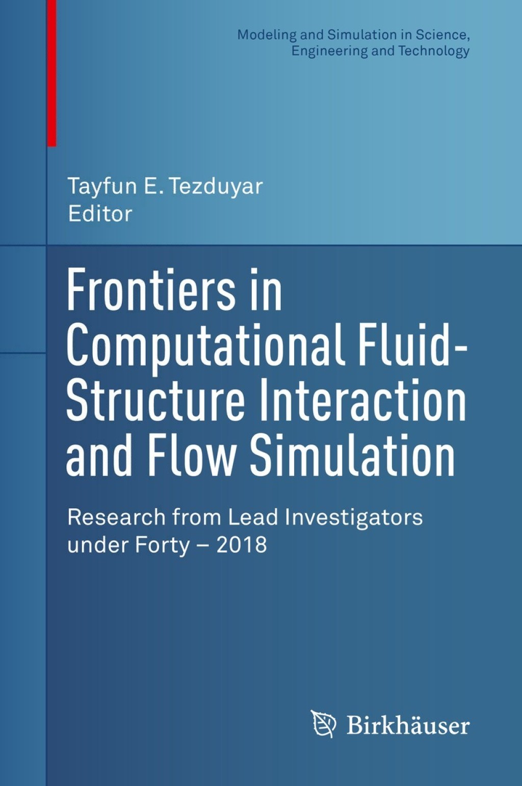 Frontiers in Computational Fluid-Structure Interaction and Flow Simulation Research from Lead Investigators under Forty Ã¢â‚¬â€œ 2018 