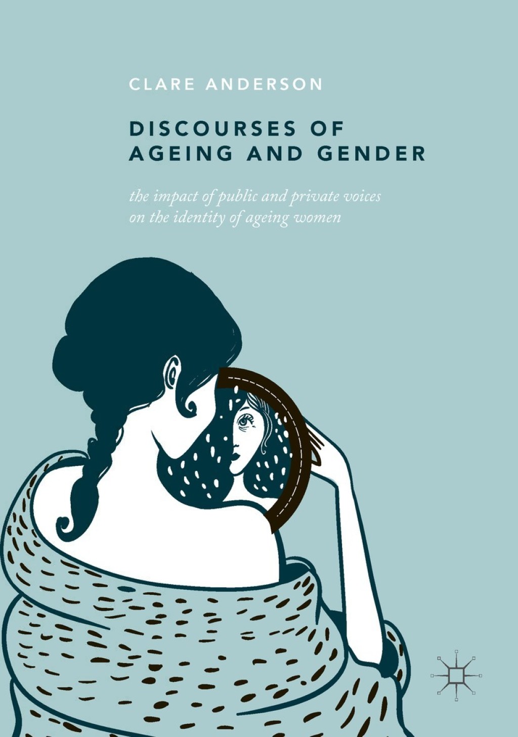 Discourses of Ageing and Gender The Impact of Public and Private Voices on the Identity of Ageing Women 