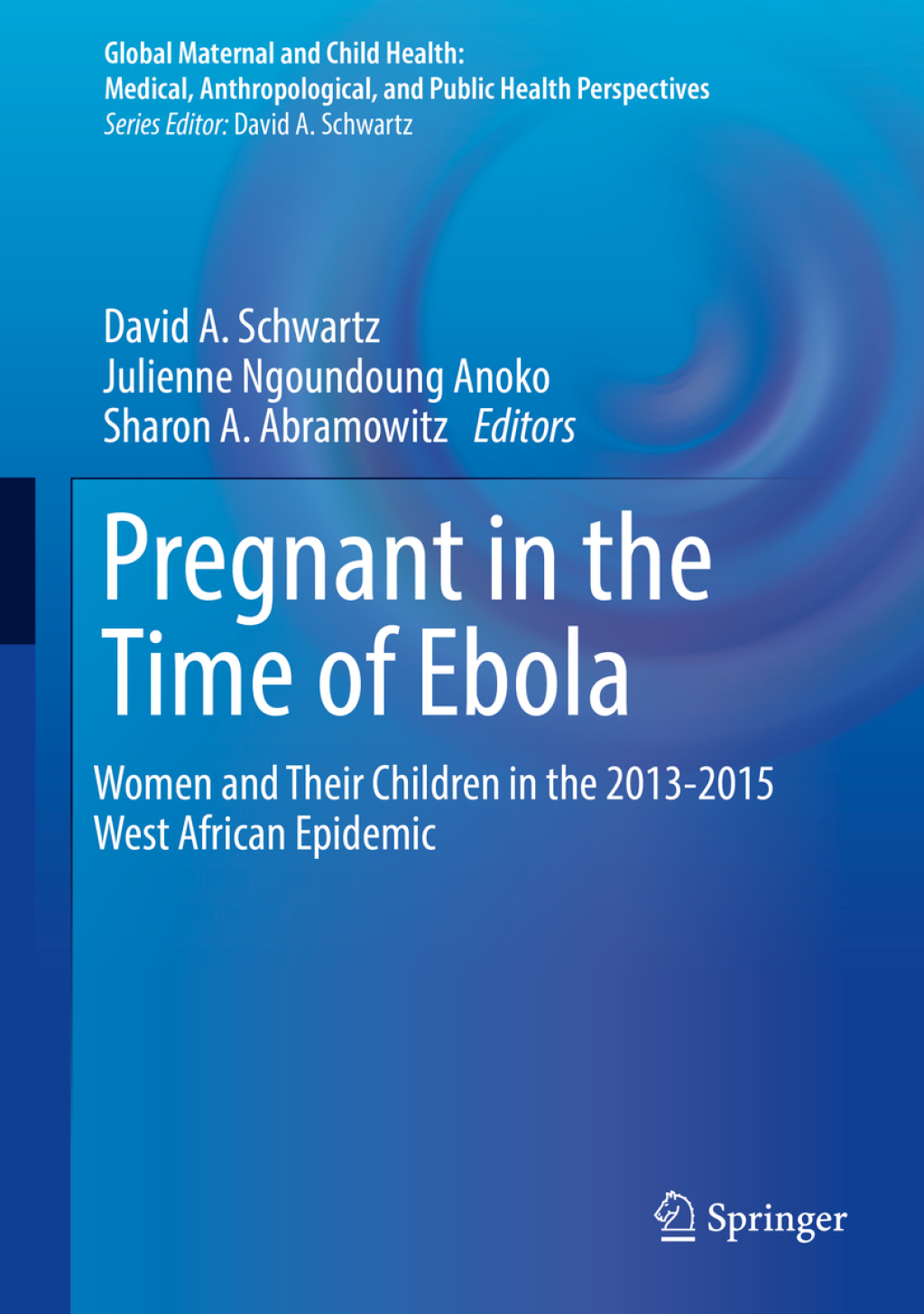 Pregnant in the Time of Ebola Women and Their Children in the 2013-2015 West African Epidemic 