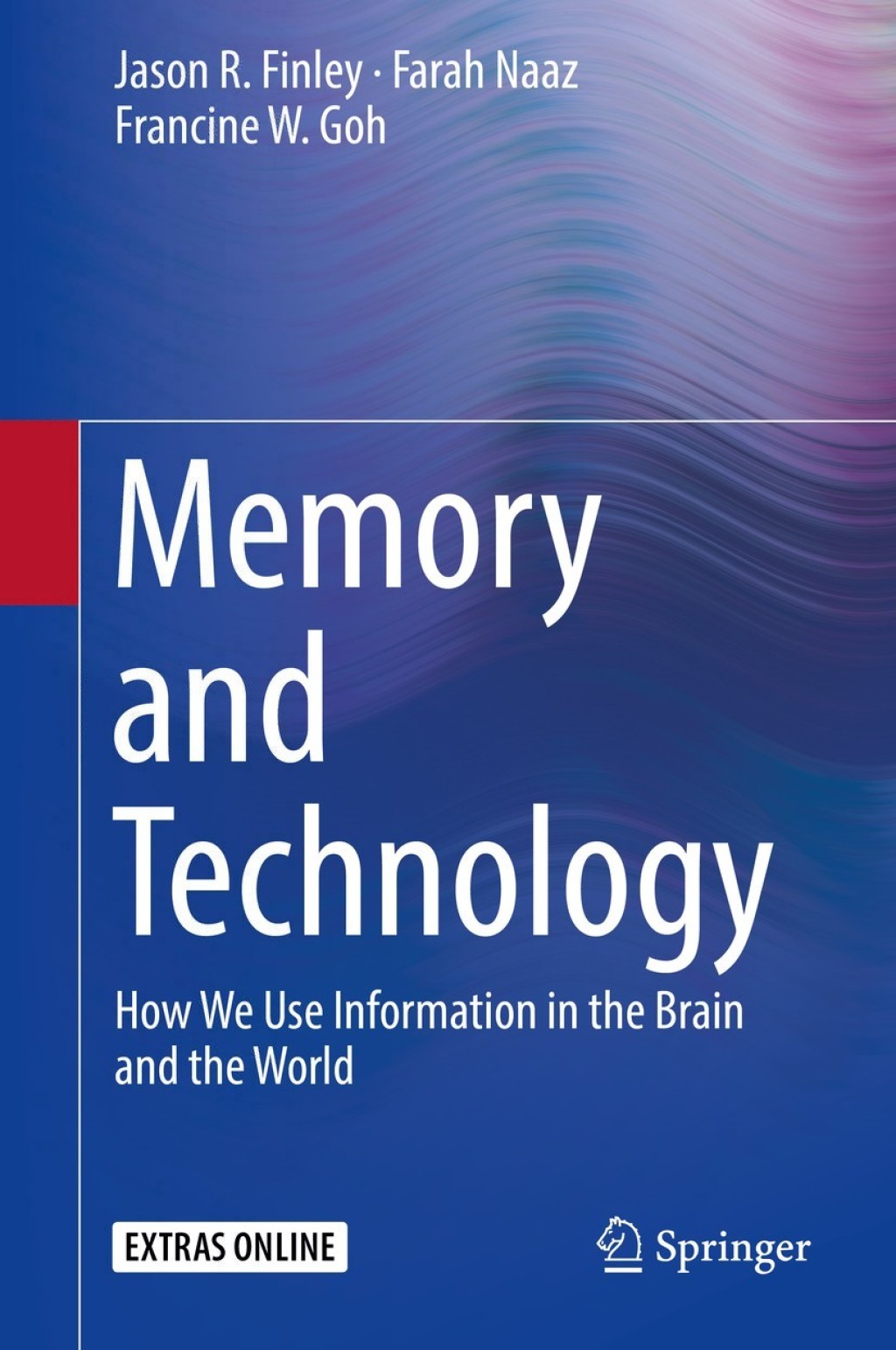 Memory and Technology How We Use Information in the Brain and the World 