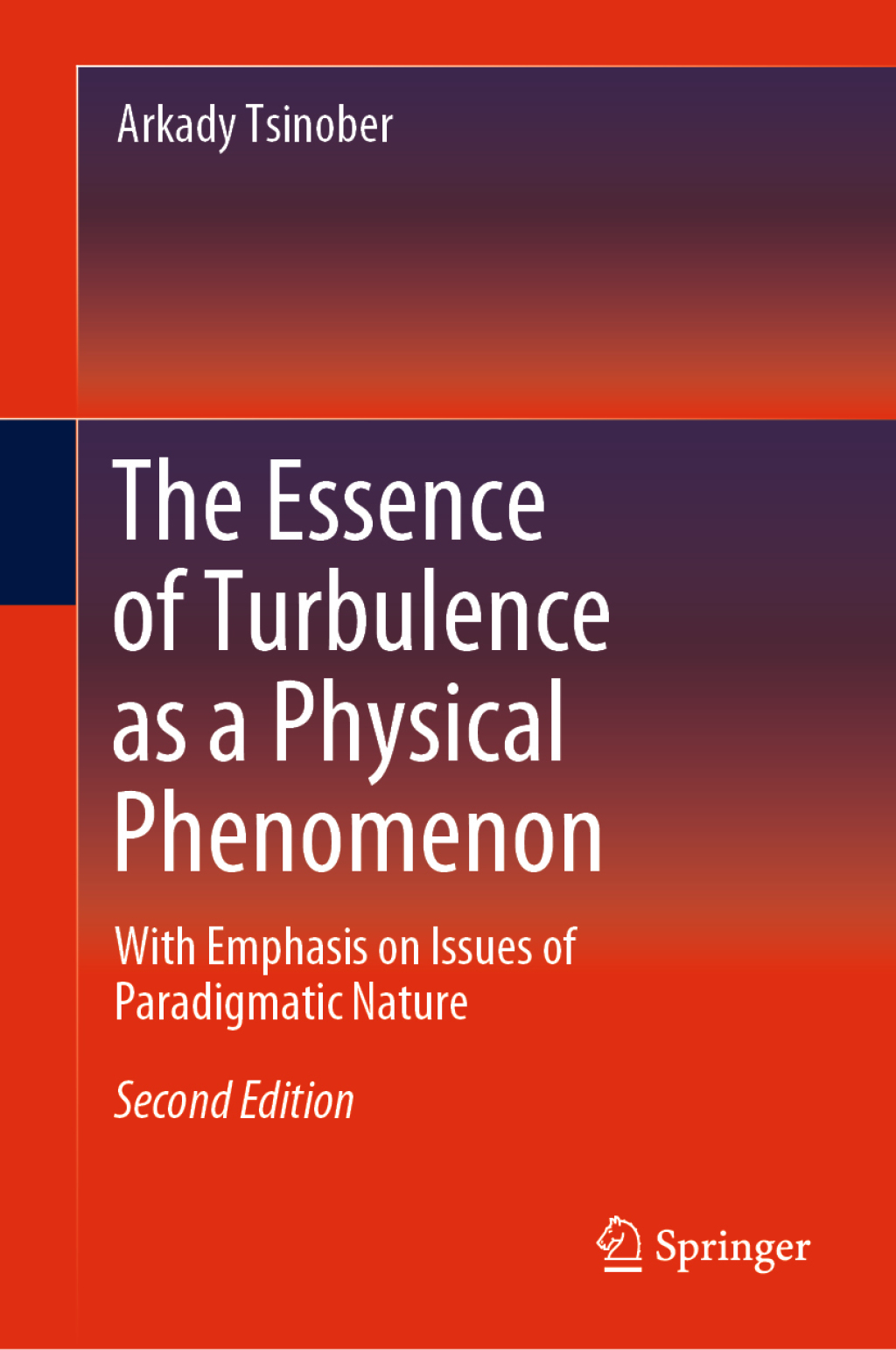 The Essence of Turbulence as a Physical Phenomenon With Emphasis on Issues of Paradigmatic Nature 2nd Edition