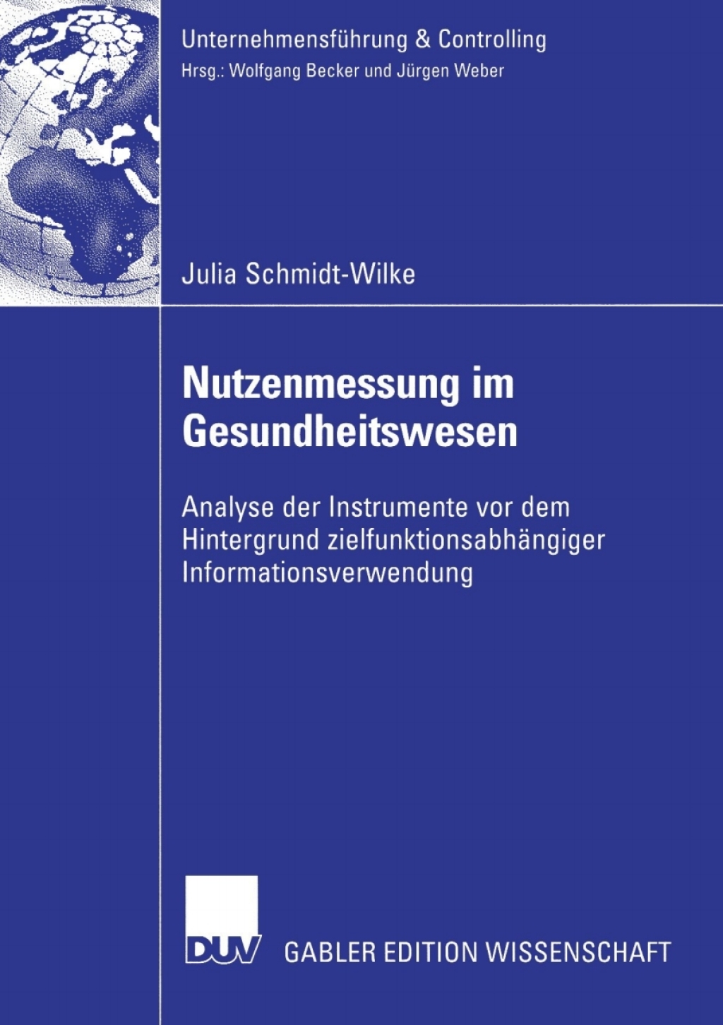 Nutzenmessung im Gesundheitswesen Analyse der Instrumente vor dem Hintergrund zielfunktionsabhÃƒÂ¤ngiger Informationsverwendung 