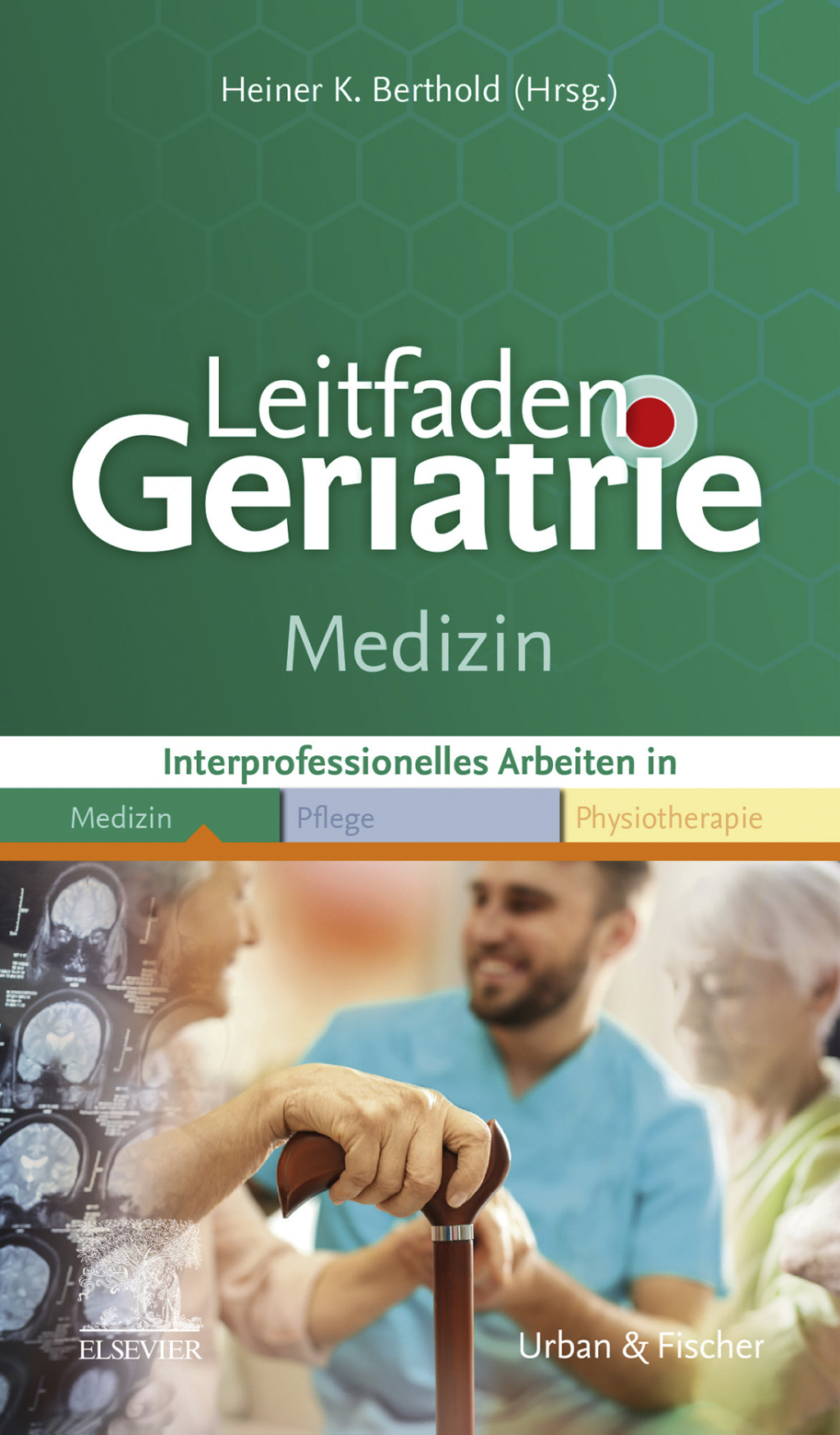 Leitfaden Geriatrie Medizin Interprofessionell Arbeiten in Medizin Pflege Physiotherapie 1st Edition