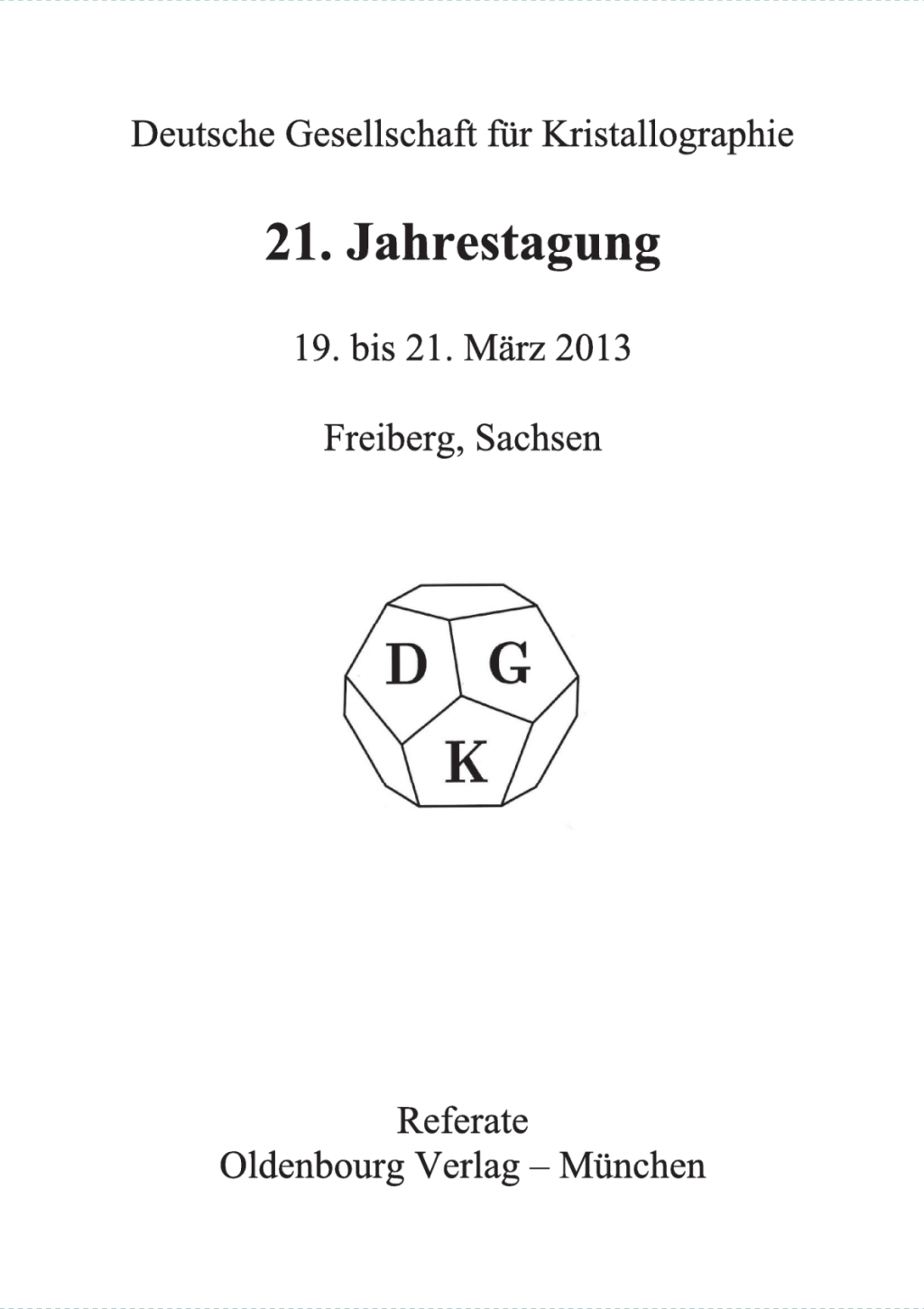 21. Jahrestagung der Deutschen Gesellschaft fÃƒÂ¼r Kristallographie; March 2013, Freiberg, Germany 1st Edition