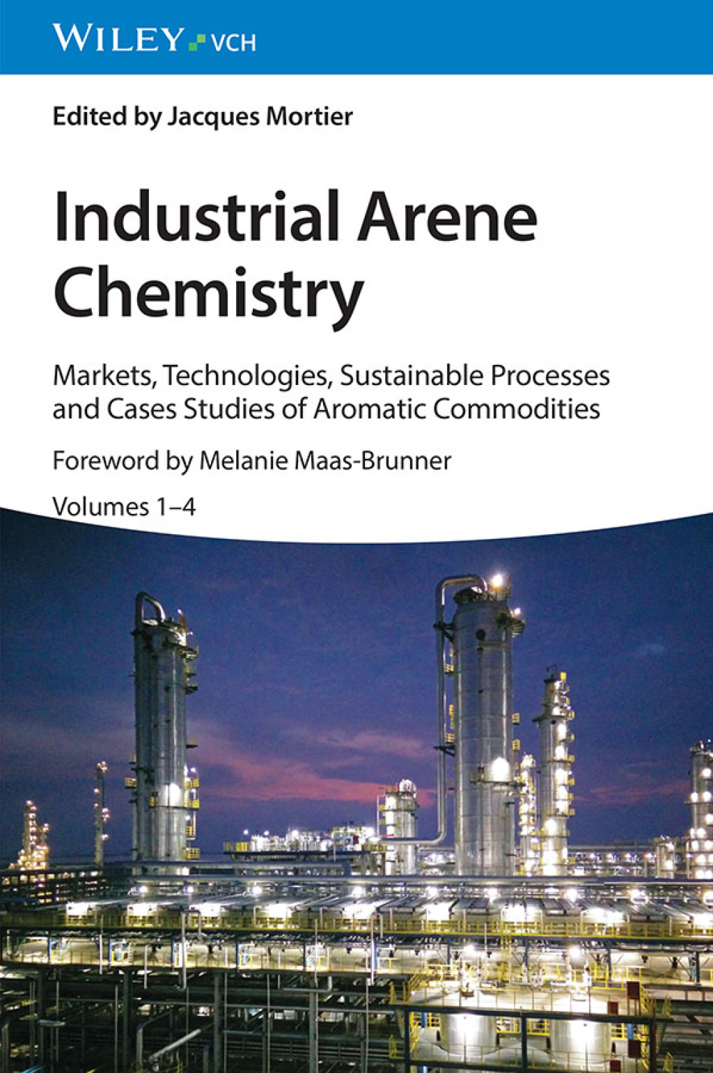 Industrial Arene Chemistry: Markets, Technologies, Sustainable Processes and Cases Studies of Aromatic Commodities, 4 Volume Set Markets, Technologies, Sustainable Processes and Cases Studies of Aromatic Commodities, 4 Volume Set 1st Edition