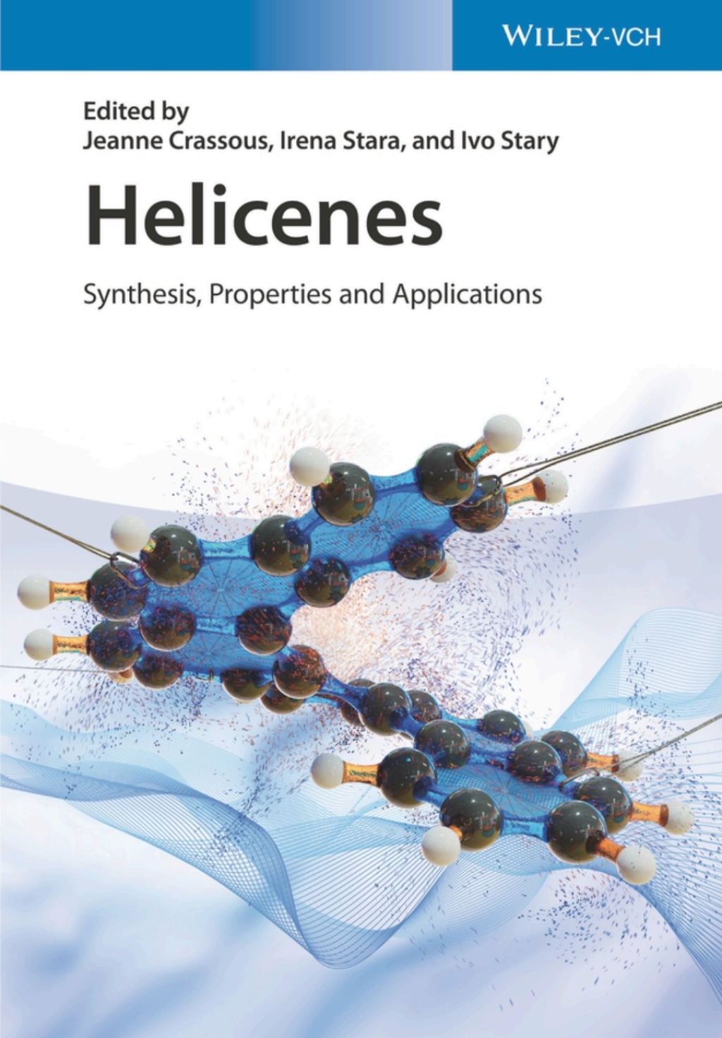 Helicenes: Synthesis, Properties, and Applications Synthesis, Properties, and Applications 1st Edition