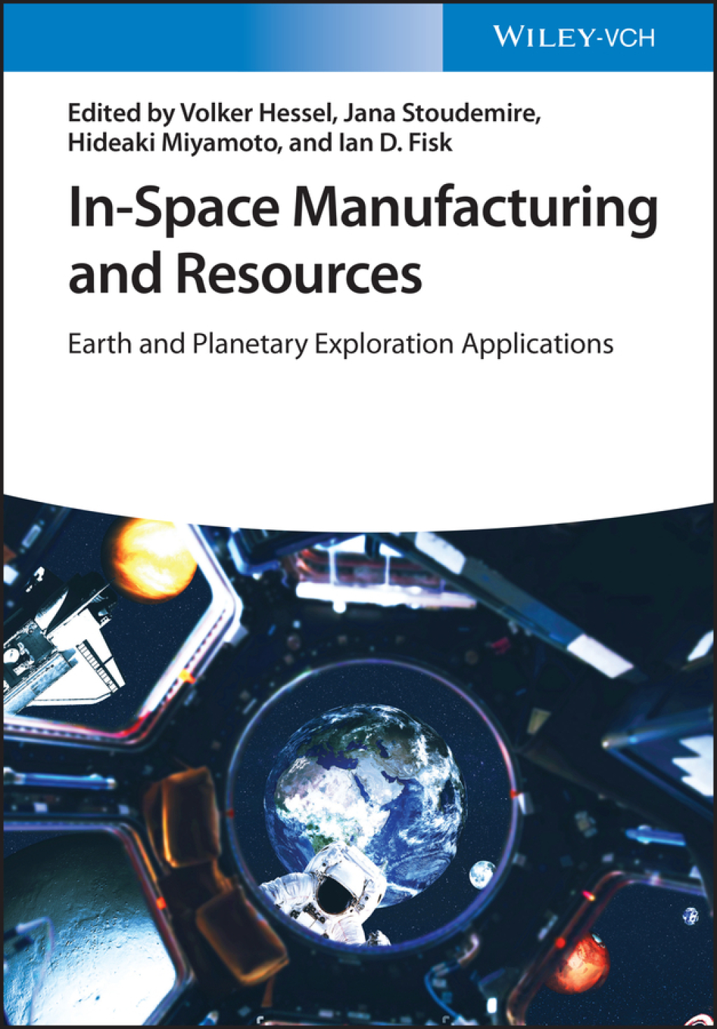 In-Space Manufacturing and Resources: Earth and Planetary Exploration Applications Earth and Planetary Exploration Applications 1st Edition
