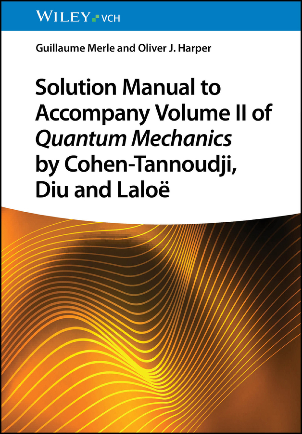 Solution Manual to Accompany Volume II of Quantum Mechanics by Cohen-Tannoudji, Diu and LaloÃƒÂ« 1st Edition