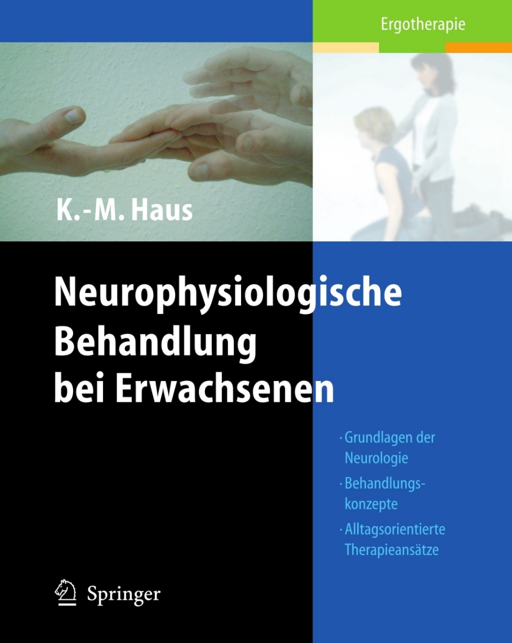 Neurophysiologische Behandlung bei Erwachsenen Grundlagen der Neurologie, Behandlungskonzepte, Alltagsorientierte TherapieansÃƒÂ¤tze 