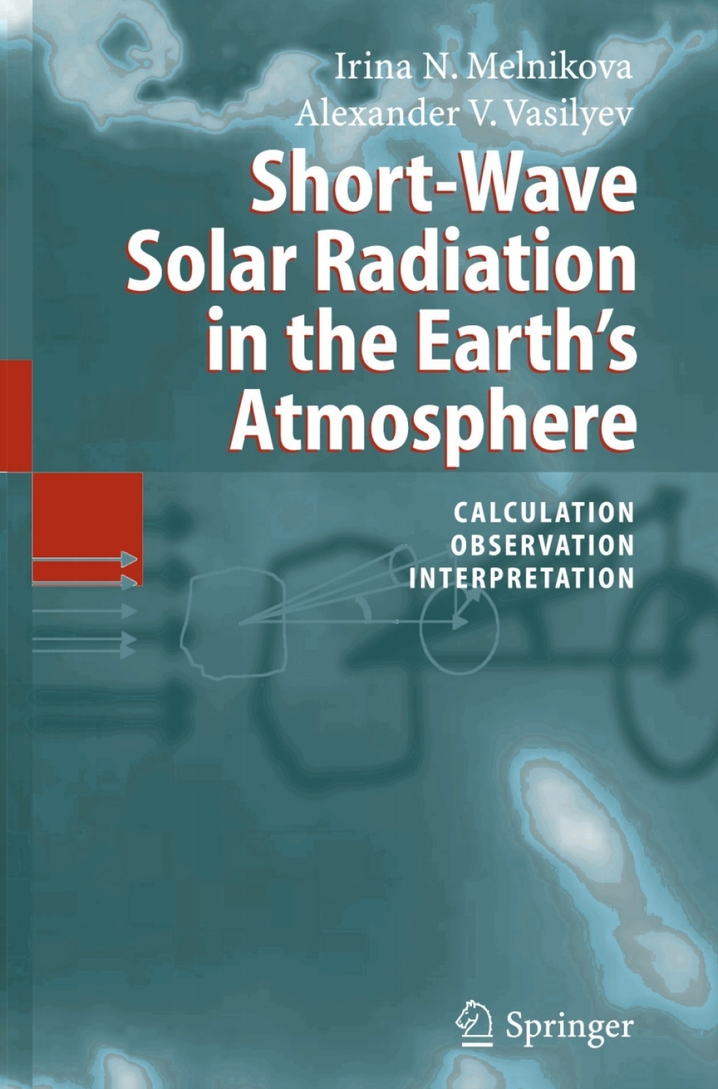 Short-Wave Solar Radiation in the Earth's Atmosphere Calculation, Observation, Interpretation 